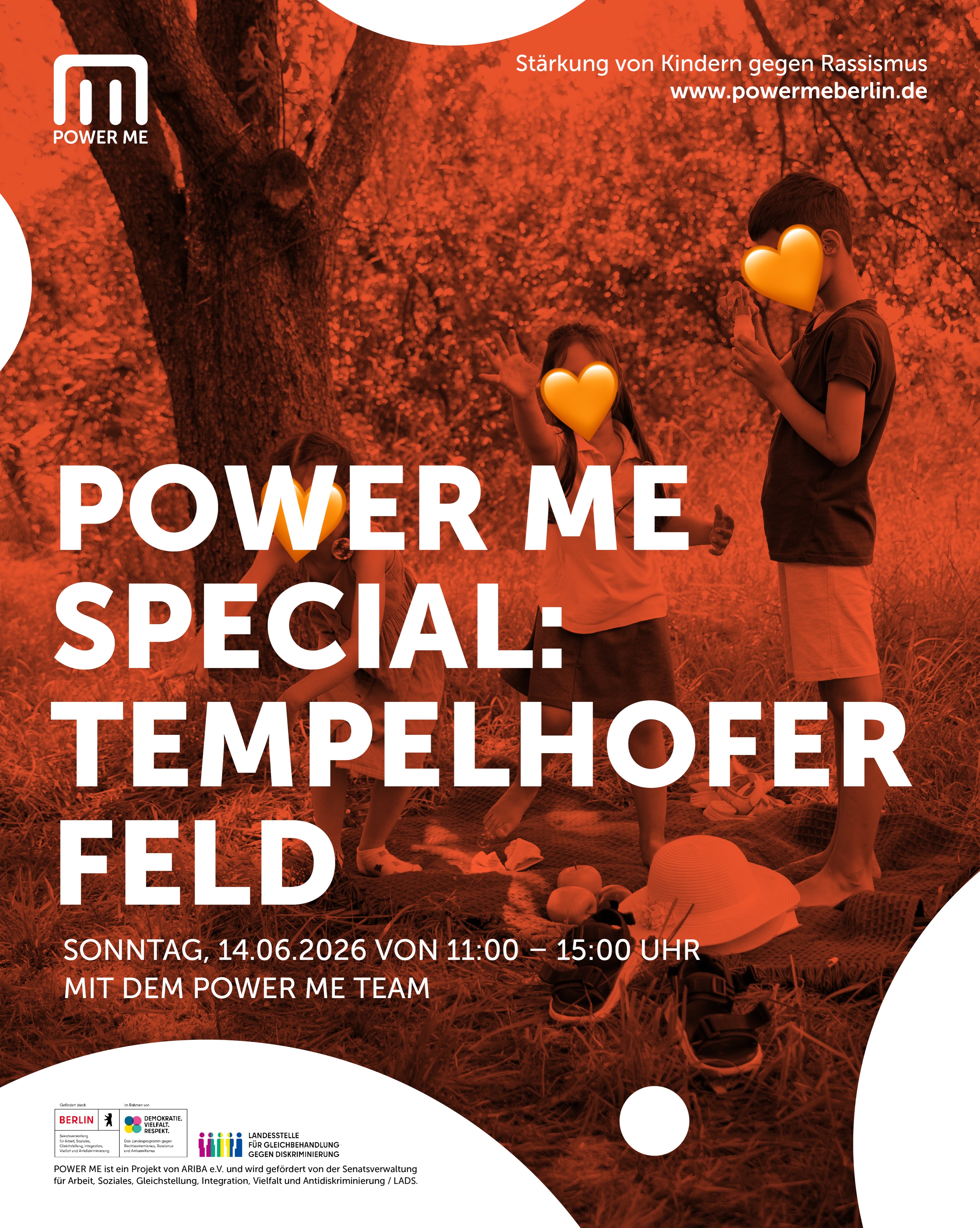POWER ME SPECIAL: TEMPELHOFER FELD
Sonntag, 14.06.2026 von 11:00 - 15:00 Uhr
Hast Du Lust auf einen sonnigen Tag mit Outdoor-Spielen und „Pique-nique“ auf dem Tempelhofer Feld?
Dann kommt zu unserem POWER ME SPECIAL!!!
Wir werden gemeinsam Outdoor-Spiele wie Badmintonoder „Wo ist Kim?“ spielen und, wenn es windig genug ist, auch einen Drachen steigen lassen können. Für leckeren Knabberspaß ist auch gesorgt.
Wir freuen uns auf Dich!
Für Kinder von 6–10 Jahren.
Wir bitten um Anmeldung unter www.powermeberlin.de
Euer
POWER ME Team
-
POWER ME ist ein Projekt von ARIBA e.V. und wird gefördert von der Senatsverwaltung für Arbeit, Soziales, Gleichstellung, Integration, Vielfalt und Antidiskriminierung / LADS
