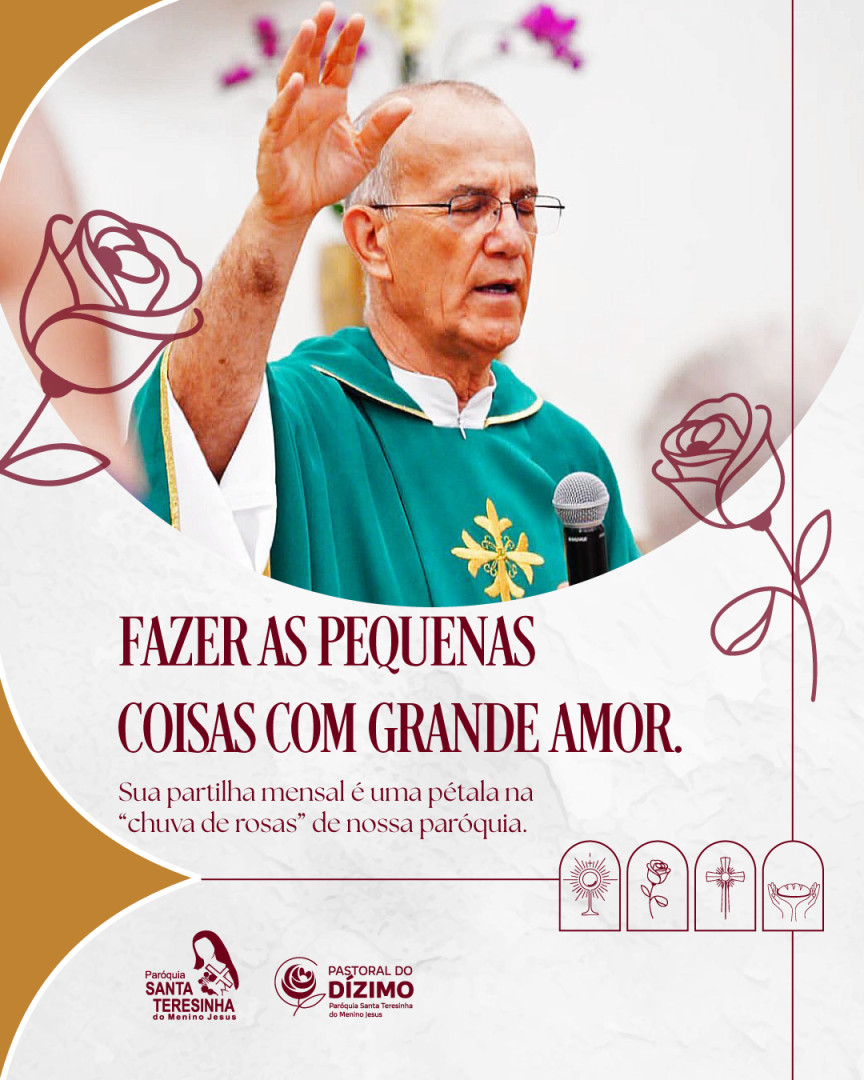 Santa Teresinha não fez grandes feitos aos olhos do mundo, mas colocou um amor infinito em cada pequeno gesto. 🥀
O seu dízimo, independentemente do valor, é essa pétala de amor que, unida a tantas outras, forma uma linda "chuva de rosas" sobre nossa comunidade. Não é sobre a quantia, é sobre o coração que partilha!