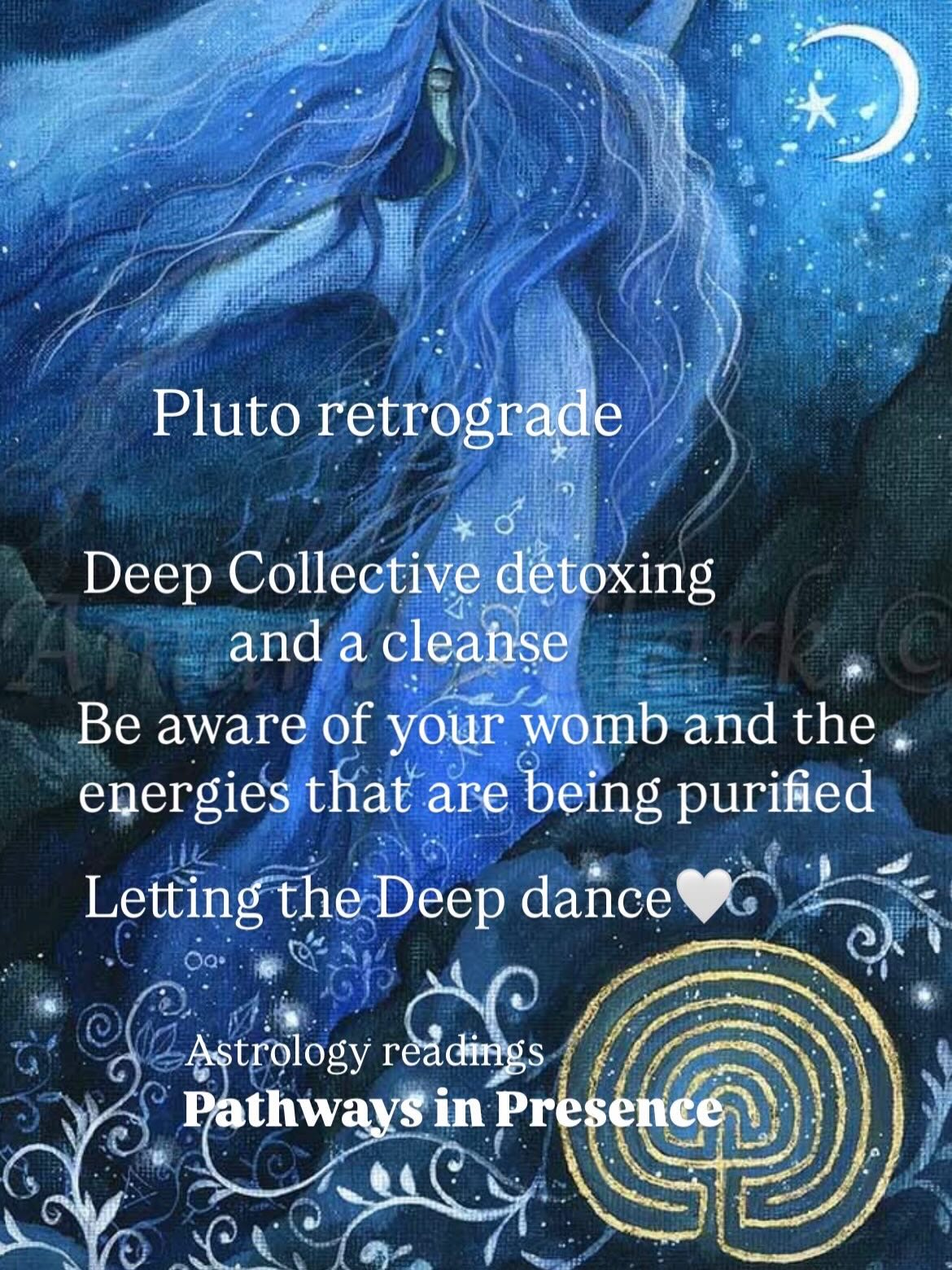 Pluto retrograde until October 2026.
Opportunities to do some “detoxing” within😄
Whatever you have been moving in in the deep, your innermost interior for the last year, now is a time to revisit some things that still need transforming/ alchemising. What needs to be freed, let go, loved!!!
Key is to let things and emotions come up. Learning to relax and just pay attention. A lot like good parenting! Your emotions and old patterns are like little toddlers and while the ‘adult’ you is working and doing stuff, being efficient and important 😅 they might just run in to your office and want your attention. They just want to be seen and loved.
If you get angry or frustrated and ask them to leave, or act like a victim and collapse or avoid them all together, they will have a temper tantrum and/or go back to the other room alone and bury themselves into a even deeper place within you to hide… until next time.
The opportunity for us collectively now is to learn to be available, give space to these ‘toddlers’😊 Not push them away or give them your ear!!
But, to learn to be available with healthy detachment. Learning to BE with your emotions, just feel them, give them room and your lap.
Inviting the toddler to your lap and saying I’m not going to listen your fears or complaints etc. but I will hold you and love you. I am here, I am present.
It is safe now for me to feel these emotions, but I won’t try and understand or fix them (looping, spiraling thoughts!!)
This is a skill we can all learn. A lot like going to a gym. It is hard work and asks consistency, but more than anything, it asks space and a balanced nervous system!!!! Nervous system that has space for all of Me.
This is essential for us women especially! We have stored a lot of emotions and fear and anxiety in our bodies, our wombs and our sexual organs ❣️❣️
Pluto retrograde is a time for us to befriend our true womanhood again. The unknown Mystery that resides in our wombs and the power of our sexuality moving. Coming back home to our true power. The surrendered Goddess that moves in the Mystery, the unknown. Is home in Nothingness, emptiness, no performance.