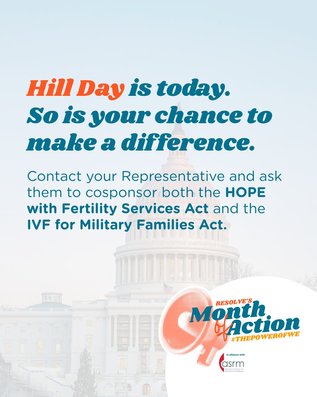 No one should be denied the chance to build a family because they cannot afford treatment. And no service member should have to choose between serving their country and starting a family.
Today, RESOLVE advocates are walking the halls of Congress making exactly that case during our pilot Hill Day. Now, it is your turn to add your voice.
Two bipartisan bills in the House would require coverage for fertility care for millions of Americans and military families alike. Take two minutes today and contact your Representative. Ask them to cosponsor both HOPE with Fertility Services Act and the IVF for Military Families Act right now, through the link in our bio.