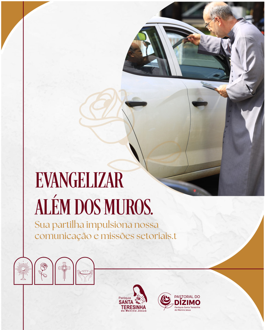 O anúncio do Reino não pode parar!
A Dimensão Missionária do dízimo sustenta nossas
transmissões, redes sociais e as missões que levam a Palavra de Deus para além das fronteiras da nossa Paróquia. Santa Teresinha, a padroeira das missões, intercede para que nossa voz chegue a quem mais precisa. Sua partilha é o combustível da nossa evangelização!