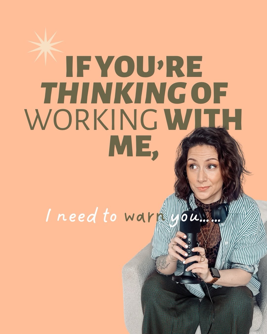 If you’re thinking about working with me, I should probably warn you first…
I’m not for EVERY woman in business. And honestly….That’s exactly the point.
🪞 I’m a straight talking mirror
I’ll ask the tough questions and challenge the thoughts & fears you’ve been avoiding. Not everyone’s ready for that. But the ones who are? Total transformation.
🧡 Empowering with a side of tough love
I’ll push you, motivate you & help you find your superpower. Everyone’s got something that makes them uniquely brilliant… I just help you pull it out & put it into your brand where it belongs.
🤷🏻♀️ I swear… a lot
If fcks & shts aren’t your thing, I’m genuinely not your girl. But if you’ve got no sh*ts given energy? Let’s talk 😉
👩🏻💻 I’ll be on your case
Got an idea you’re too scared to post? I will be on you until you make moves. Especially inside my mentorship… you’ll have nowhere to hide 🙈
🚫 I won’t sell you the dream
No £40k month promises. No shiny lies. No smoke up your ass. I’m here for the woman who wants an intentional, aligned business that actually works for her life. More time. More freedom. More choice. That’s the goal.
👩🏻💼 I’m not very ‘professional’
No CEO energy. No corporate guff. No filters. I’m here for the raw, the vulnerable, the honest & the real. Personality & authenticity over polished ChatGPT… every single time.
And yeah… my clients do call me a bit of a gamechanger 👀 so be prepared for things to look pretty different after.
I’m not here for comfort zones, wishy washy vibes or the beliefs that are keeping you small. Growth only comes when you challenge yourself & drop the perfectionism.
BUT… I will listen. I’ll get to know you & your goals. I’ll give you the tools, the support & I’ll be right in your corner while you sit in that discomfort.
If that feels aligned? Drop me a DM.
If not… I’m probably not your coach, and that’s okay too 🤷🏻♀️