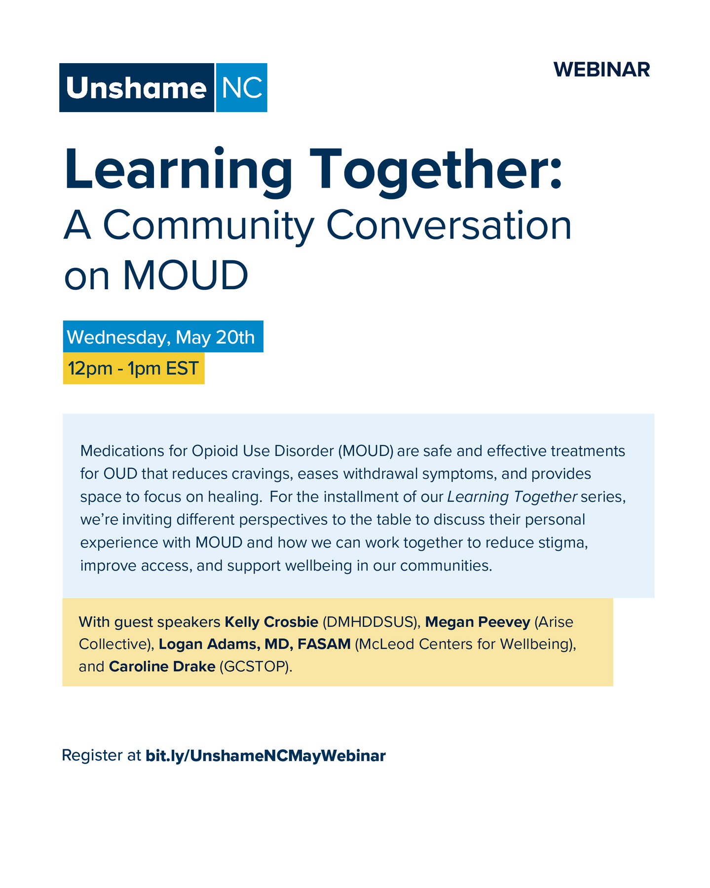 Join us on Wednesday, May 20th, for the third installment of our Learning Together webinar series! We'll have diverse voices and perspectives coming together to talk openly about medications for opioid use disorder, also known as MOUD. We hope to find paths forward that help reduce stigmas around MOUD and improve access throughout North Carolina!
To register for this webinar, visit: bit.ly/UnshameNCMayWebinar