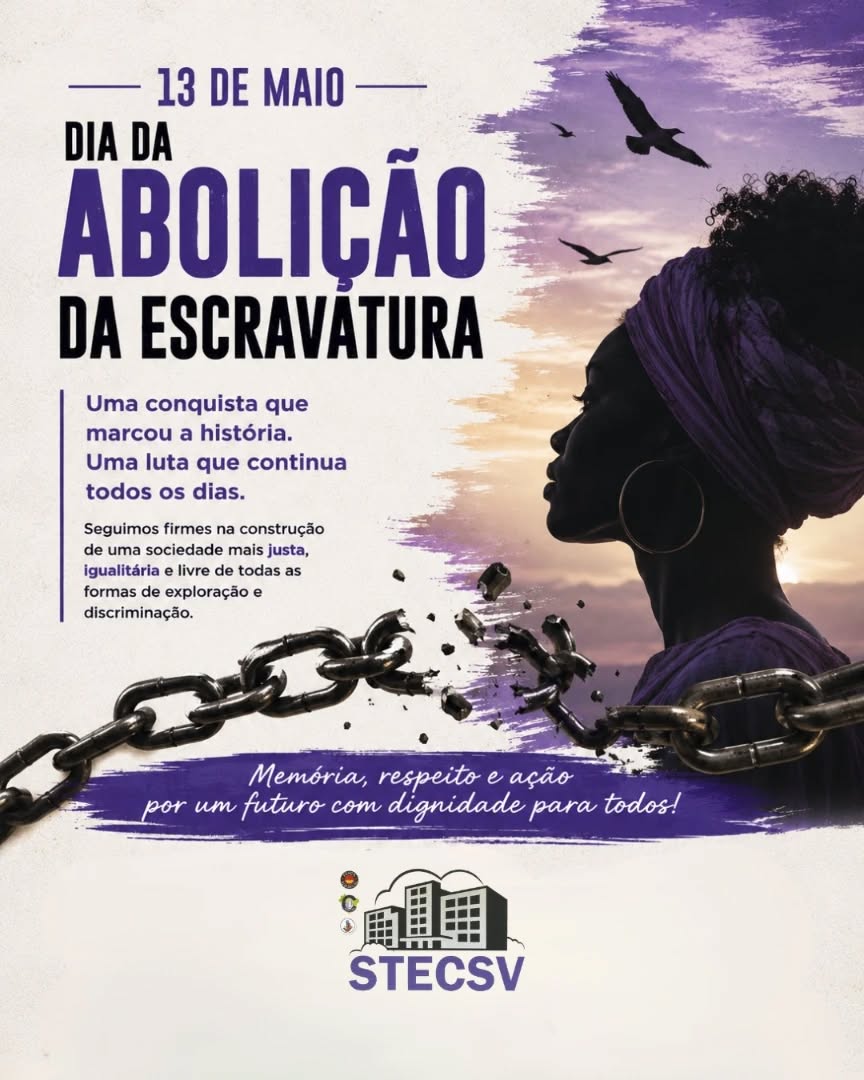 🖤✊🏾 13 de Maio - Dia da Abolição da Escravatura
Hoje é dia de lembrar uma conquista histórica, mas também de refletir sobre a importância da luta contínua por igualdade, respeito e dignidade para todos.
A liberdade não deve existir apenas na história. Ela precisa estar presente nas oportunidades, no respeito, na justiça social e na valorização da vida humana todos os dias.
O STECSV reforça seu compromisso com uma sociedade mais justa, igualitária e livre de qualquer forma de discriminação, exploração e preconceito.
Memória, consciência e ação transformam o futuro. 🤝✨
#stecsv #13demaio #aboliçãodaescravatura