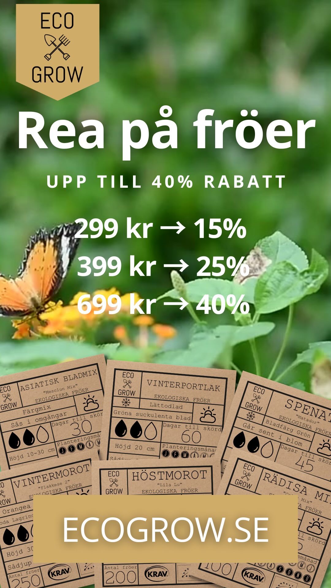 Frörea hos Eco Grow 🌱
Just nu får du upp till 40% rabatt på våra ekologiska fröer. Perfekt läge att fylla på fröförrådet.
Handla för 299 kr - få 15%
Handla för 399 kr - få 25%
Handla för 699 kr - få 40%
Fri frakt över 249 kr.
Våra kvalitetsfröer är utvalda för odling i nordiskt klimat oavsett om du odlar på balkong, i växthus, pallkrage eller på friland.
Gäller till och med 20 maj.
