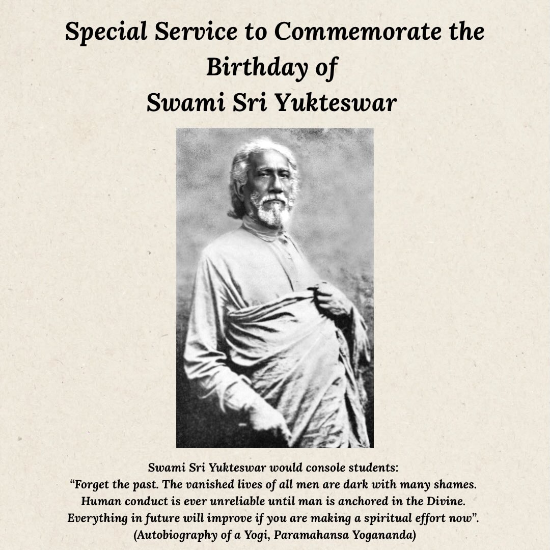 All are welcome to attend our SRF Sunday Service on May 10th at 11am to Commemorate the Birthday of Swami Sri Yukteswar. Please bring a flower and a sealed donation as symbols of devotion.
