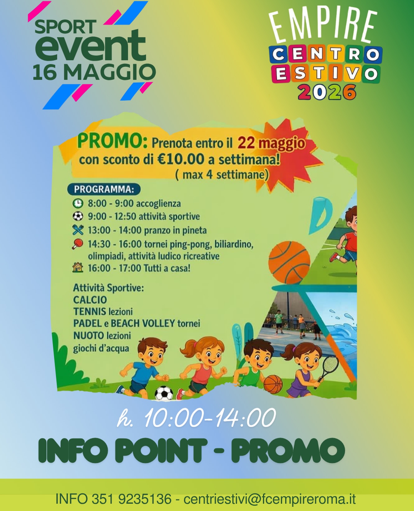 ☀️🏀 SPORT EVENT – 16 MAGGIO 🏊⚽🎾
Una giornata speciale dedicata a sport e divertimento!
📍 Vieni a trovarci all’INFO POINT dalle 10:00 alle 14:00 e scopri tutte le attività in programma:
⚽ Calcio
🎾 Tennis
🏐 Padel & Beach Volley
🏊 Nuoto
🎯 Giochi, tornei e attività ricreative
🎉 PROMO ESCLUSIVA
Prenota entro il 22 maggio e ricevi uno sconto di €10 a settimana
(max 4 settimane)
👧👦 Un’estate di sport, amicizia e divertimento ti aspetta!
📞 Info e prenotazioni: 351 9235136
📧 centriestivi@fcempireroma.it
#CentroEstivo2026 #SportEvent #EstateRagazzi #CentriEstiviRoma #SportPerBambini Calcio Tennis Padel Nuoto BeachVolley EmpireSport Estate2026