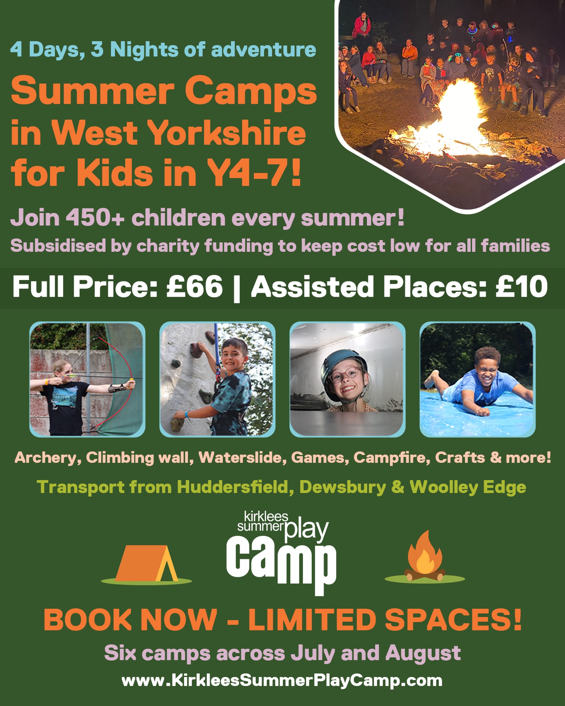 Looking for an affordable summer camp for the kids? ✨⛺
Kirklees Summer Play Camp gives children four days and three nights of outdoor adventure, activities and new friendships — all at a price designed to stay accessible for families.
From archery and climbing to waterslides, campfires, crafts and games, every day is packed with fun, confidence-building experiences and time away from screens 💛
👧 For children in Years 4–7
📍 Near Woolley Edge, West Yorkshire
🚌 Transport available from Huddersfield, Dewsbury & Woolley Edge Services
💷 Full price: £66
💛 Assisted places available from £10
🏕 Six camps across July & August
Over 450 children join us every summer — and places are filling quickly 👀
👉 Book now: kirkleessummerplaycamp.com