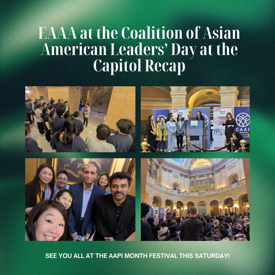 We hope everyone is having a wonderful start to AANHPI (Asian American, Native Hawaiian, & Pacific Islander) Month. We are so proud and thankful for our strong and beautiful community, and for this month to highlight and reflect on our diverse cultures, power, and connections.
EAAA was empowered by starting off this month with one of our founding partners, Coalition of Asian American Leaders (CAAL) at CAAL's Day at the Capitol. We were privileged to accept Governor Walz's AANHPI Month State of Minnesota Proclamation alongside CAAL and many other friends and partners -- almost all of whom will be at our May 16th Festival!
Let us all come together to intentionally cultivate community in ways that are both new and familiar. Can't wait to see you on the 16th at Rosland Park from 12-4 p.m.!