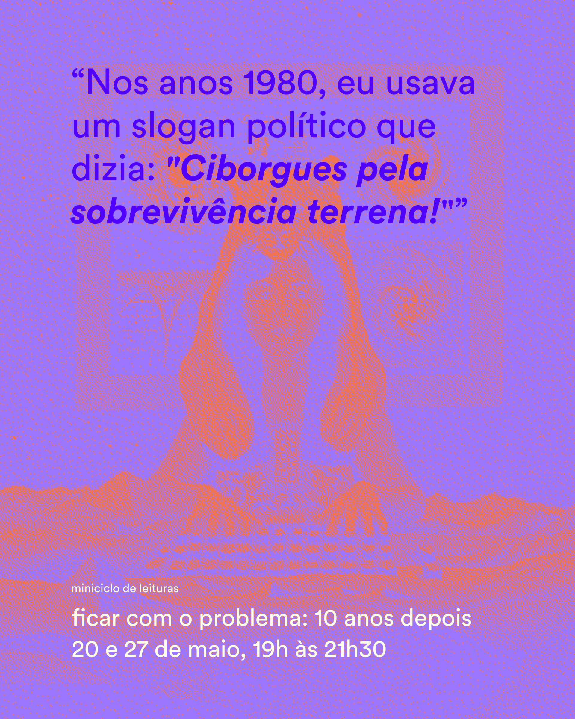 No livro "Ficar com o problema: fazer parentes no Chthuluceno", que em 2026 completa dez anos, a filósofa estadunidense Donna Haraway pondera sobre o tempo “espesso” em que vivemos, em meio às urgências e vulnerabilidades do planeta. Imaginando meios para a luta por justiça ambiental, ela defende a necessidade do cultivo responsável de sabedorias de resistência coletiva. Assim, se ainda há tempo para reparação, não basta ressemear o mundo e a nós mesmos, é preciso também reconstruir as relações de companheirismo por meio de alianças multiespécies, que nos habilitem a superar as separações entre natureza, cultura e tecnologia. Em vez de responder ao colapso com paralisia, negação ou promessas tecnosalvacionistas, Haraway propõe “ficar com o problema”: aprender a viver e agir em meio às ruínas, cultivando alianças multiespécies, práticas de cuidado e formas situadas de sobrevivência coletiva. Em dois encontros remotos, vamos estar junto para ler e comentar este livro-manifesto, que nos instiga a imaginar caminhos para a sobrevivência terrena.
Inscreva-se pelo formulário: https://tinyurl.com/10anosharaway (link clicável na bio do perfil)