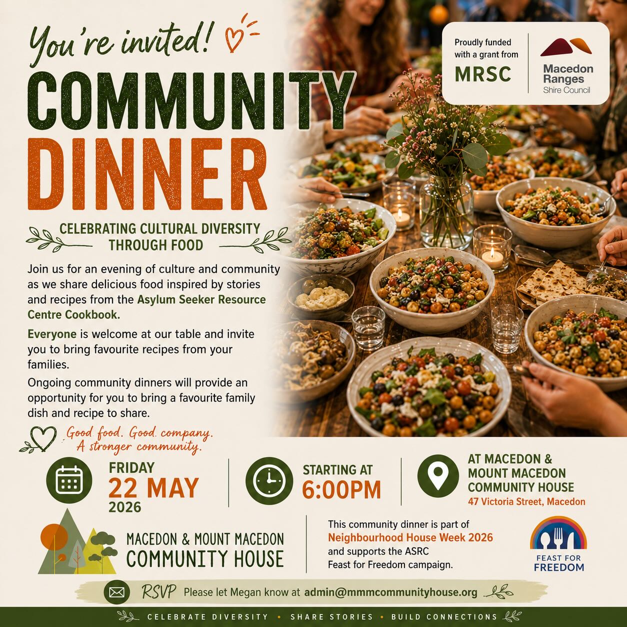 We would like invite the Macedon and Mount Macedon community to join us for an evening of culture and togetherness as we share delicious food inspired by stories and recipes from the Asylum Seeker Resource Centre Cookbook.
Everyone is welcome at our table and invite you to bring favourite recipes from your families.
Ongoing community dinners will provide an opportunity for you to bring a favourite family dish and recipe to share.
If you would like to join us please RSVP your name to: admin@mmmcommunityhouse.org