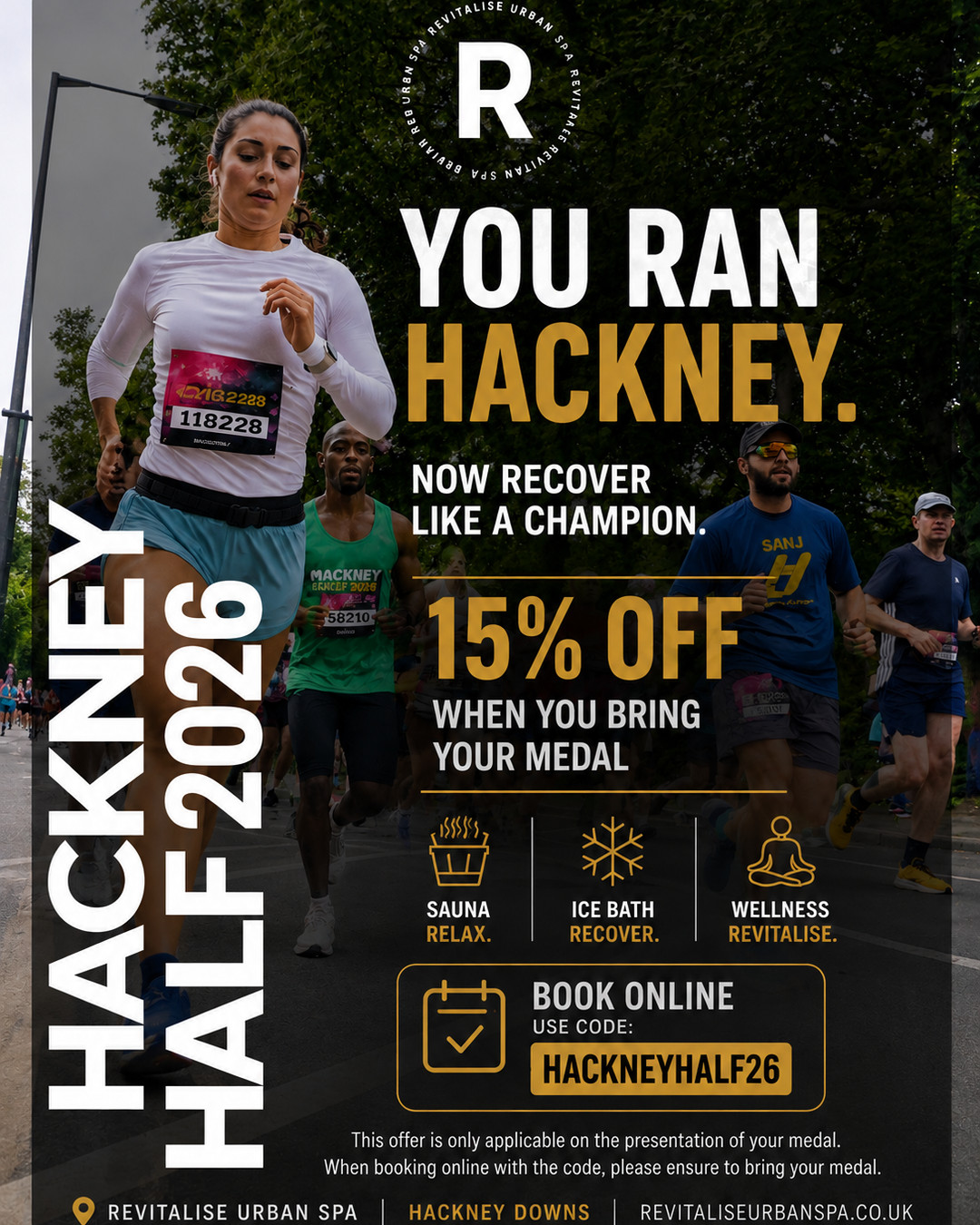Ran the Hackney Half 2026?
Feet heavy? Legs sore? Stairs suddenly your enemy?
First of all â what an achievement. Whether you smashed a PB or simply crossed the finish line!
To help get you back on your feet, from 17thâ22nd May weâre offering 15% OFF our:
- Sauna & Plunge
- Infrared & Plunge
Perfect for tired legs, recovery, stiffness and giving your body some well-earned TLC.
Simply book online using code: HACKNEYHALF26 and bring your 2026 Hackney Half medal with you to redeem the offer.
đ Revitalise Urban Spa â Hackney Downs
Please note: If booking online with the discount code, your medal must be presented on arrival. Normal prices will apply if no medal is shown.
#hackneyhalf2026 #hackneymoves #halfmarathon #recovery #saunahackney #revitalisehackney
@hackneymoves