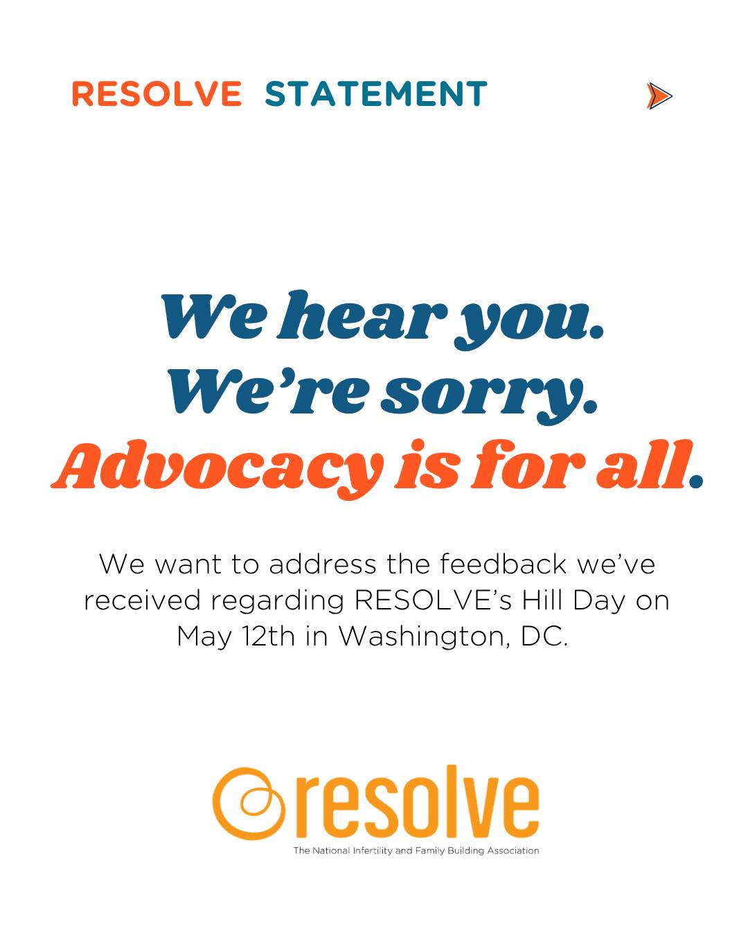 We hear you. We’re sorry. Advocacy is for all.
We want to address the feedback we’ve received regarding RESOLVE’s Hill Day on May 12th in Washington, DC.
Our communications about these changes did not reach everyone as they should have, and we understand how seeing the event appear on social media without prior awareness was upsetting. That was never our intention, and we take responsibility for it.
We are deeply grateful to those who have shared their feedback with us. We invite you to join us for a special Town Hall where we will answer questions, listen to your perspectives, and work together on what comes next.
Please join us: Tuesday, May 19, 7 pm ET via the link in our Linktree
Read the full statement in the graphics above.