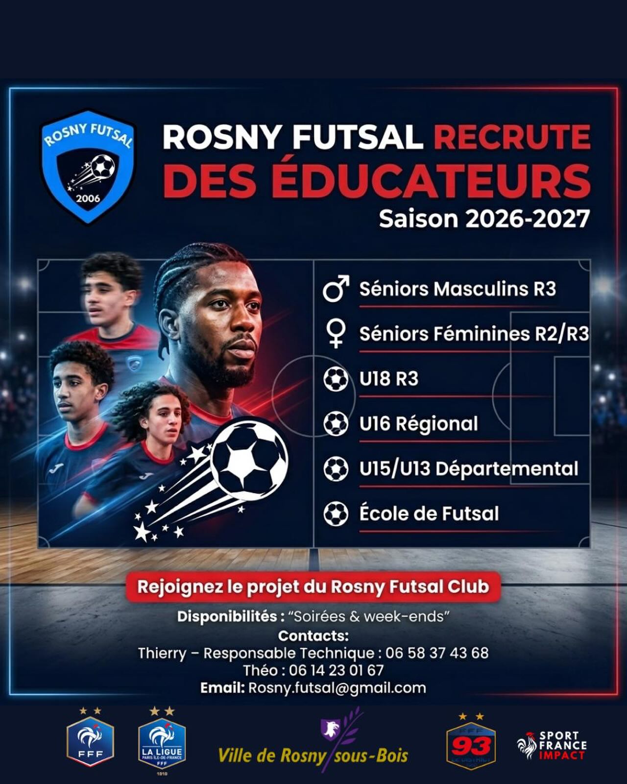 ⚽️ ROSNY FUTSAL RECRUTE DES ÉDUCATEURS ! ⚽️
Vous êtes passionné(e) de futsal, rigoureux(se), et vous avez la fibre de la formation ? Le Rosny Futsal Club lance officiellement sa campagne de recrutement pour structurer son équipe technique en vue de la saison 2026-2027 ! 🚀
Rejoignez un club structuré et prenez en main l’une de nos catégories :
🔥 Nos équipes pour la saison prochaine :
* 👤 Séniors Masculins : R3
* 👩 Séniors Féminines : R2 / R3
* 🏆 U18 : R3
* ⚡ U16 : Régional
* 📈 U15 / U13 : Départemental
* 👶 École de Futsal
📅 Disponibilités recherchées : soirées & week-ends.
Prêt(e) à relever le défi et à faire passer un cap à nos joueurs ? Rejoignez le projet du Rosny Futsal Club ! 🤝
📱 CONTACTS & INFORMATIONS :
* Thierry (Responsable Technique) : 06 58 37 43 68
* Théo : 06 14 23 01 67
* 📧 Mail : Rosny.futsal@gmail.com
#RosnyFutsal #Recrutement #EducateurFutsal #Coach #FutsalFrance