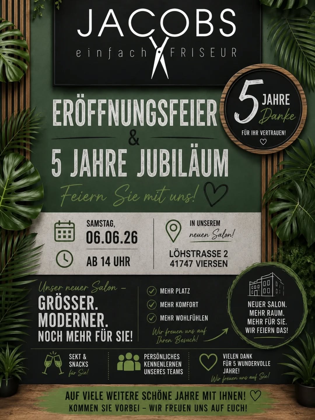 ✨ Wir feiern doppelt! ✨
Friseur Jacobs zieht um – und gleichzeitig feiern wir unser 5-jähriges Jubiläum! 🖤💚
Freuen Sie sich auf unseren neuen, größeren Salon mit noch mehr Platz zum Wohlfühlen, moderner Atmosphäre und vielen schönen Momenten mit unserem Team.
📍 Neuer Standort:
Löhstraße 2, 41747 Viersen
📅 Samstag, 06.06.2026
🕑 Ab 14 Uhr
🥂 Mit Sekt & Snacks
🎉 Gemütlichem Beisammensein
💚 Und einem großen DANKE für 5 wundervolle Jahre Vertrauen!
Kommen Sie vorbei und feiern Sie mit uns diesen besonderen Neuanfang.
Wir freuen uns auf Sie! ✂️✨
#FriseurJacobs #Viersen #NeuerSalon #Eröffnungsfeier #5jahrejubiläum