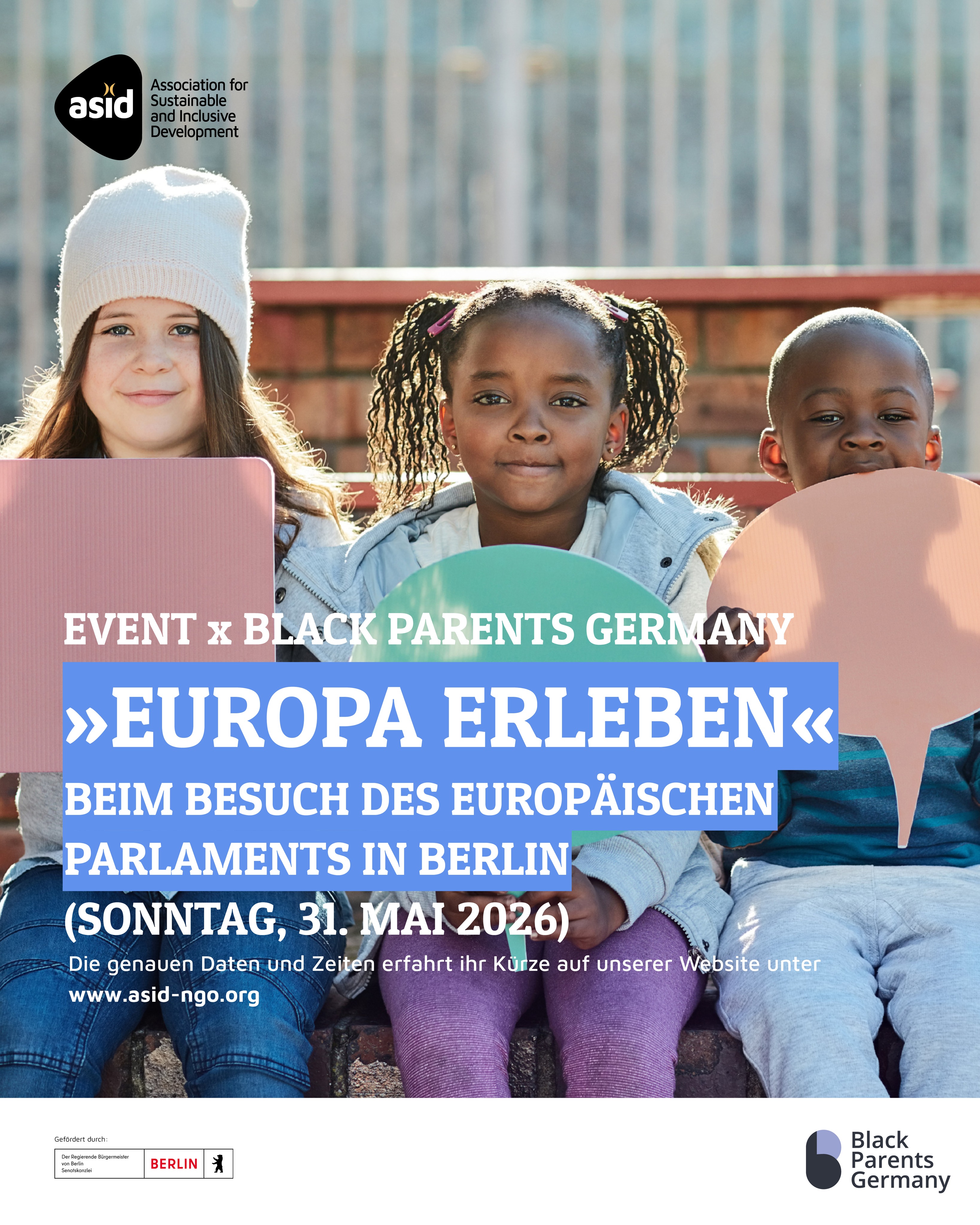 Liebe Eltern, liebe Kinder,
herzlich Willkommen zum ersten gemeinschaftlichen Event von ASID Europe e.V. x Black Parents Germany ( @black.parents.germany )! Gemeinsam werden wir unter dem Motto »Europa erleben« das Europäische Parlament in Berlin besuchen.
»Europa erleben« beim Besuch des Europäischen Parlament in Berlin
Sonntag, 31.05.2026 – die genaue Uhrzeit wird in Kürze bekanntgegeben.
Europäisches Parlament – Verbindungsbüro in Deutschland, Unter den Linden 78, 10117 Berlin
Ihr möchtet Europa einmal hautnah erleben? Im Rahmen unseres Projekts „Europa: vielfältig. gemeinsam. nah.“ organisieren wir einen geführten Besuch beim Europäischen Parlament – Verbindungsbüro in Deutschland (Berlin).
✨ Was euch erwartet:
• kindgerechte Einführung in die Arbeit der EU
• Einblicke hinter die Kulissen
• Raum für Fragen & Austausch
• Europa verständlich und nah erklärt
👨👩👧👦 Für wen?
Für Kinder (9-13 Jahre), ohne ihre Eltern und Bezugspersonen
👥 Teilnehmendenzahl
max. 10 Personen (es gibt leider nur begrenzte Plätze!)
–
Black Parents Germany ist eine Initiative von Schwarzen Eltern in Deutschland, in der sie Inspiration, Empowerment, Unterstützung und Fürsprache als Eltern von Schwarzen Kindern finden. Unter dem Motto »It takes a community to raise a child« veranstalten sie nun auch gemeinsam mit uns Events, Netzwerktreffen, Lesungen und vieles mehr für Schwarze Familie im Alter von 0-99 Jahren.
–
Wir freuen uns auf eure Anmeldungen.
Euer Team von
ASID Europe e.V. x Black Parents Germany
#ASIDEuropeeV #blackparentsgermany