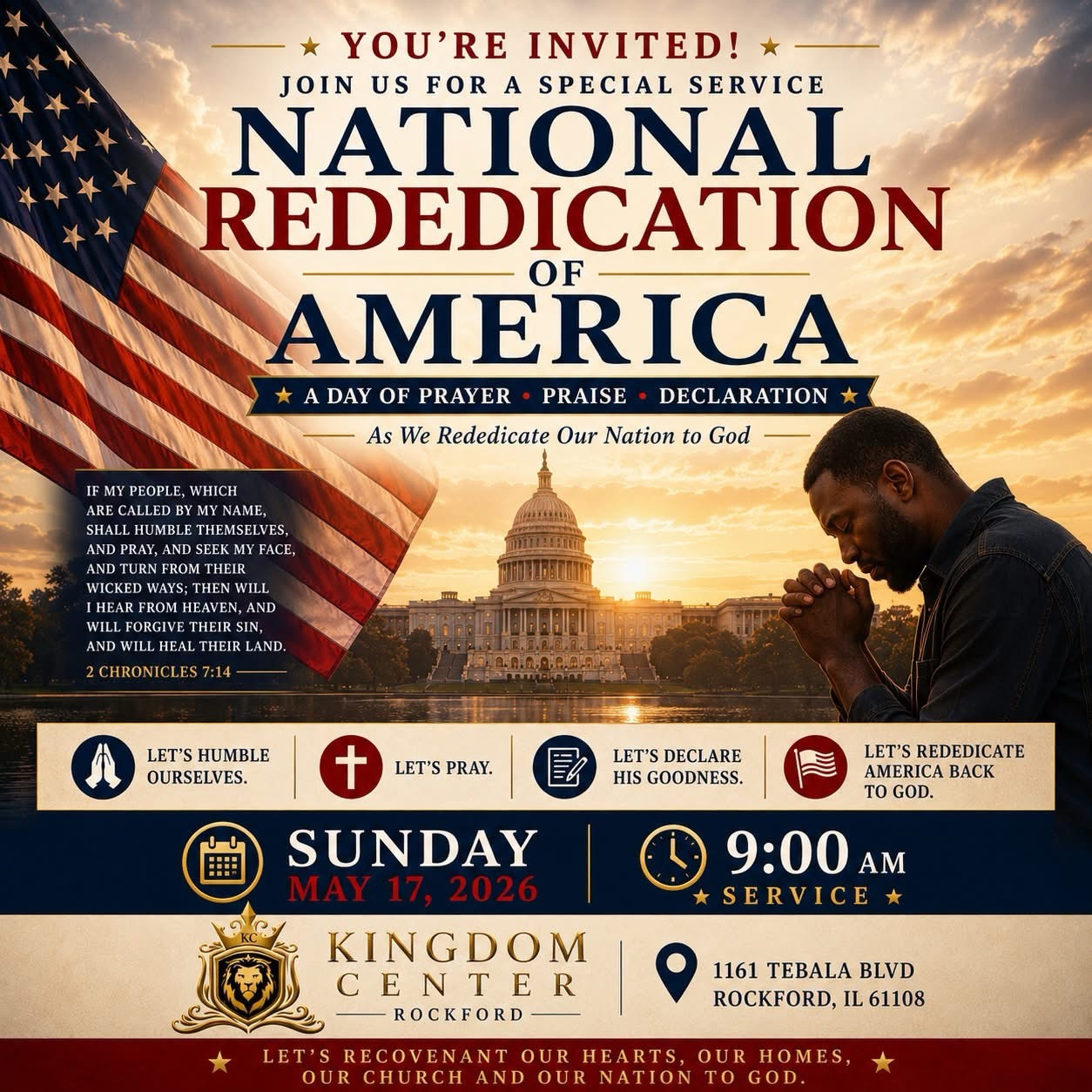 šŗšø NATIONAL REDEDICATION OF AMERICA šŗšø
Tomorrow, believers across this nation will gather in prayer, praise, repentance, and declaration as we turn our hearts back to God.
At Kingdom Center Rockford, we believe this is more than a moment ā
it is a covenant call.
The Ekklesia was never meant to retreat from the gates of culture and government, but to stand in spiritual authority and declare the Lordship of Jesus Christ over the land.
We are gathering to humble ourselves before the King of Kings and proclaim:
āBlessed is the nation whose God is the Lord.ā
ā Psalm 33:12
JOIN US:
š Sunday, May 17, 2026
š 9:00 AM
š Kingdom Center Rockford
1161 Tebala Blvd
Rockford, IL 61108
NATIONAL REDEDICATION OF AMERICA
TURNING THE HEART OF A NATION
BACK TO THE KING OF KINGS