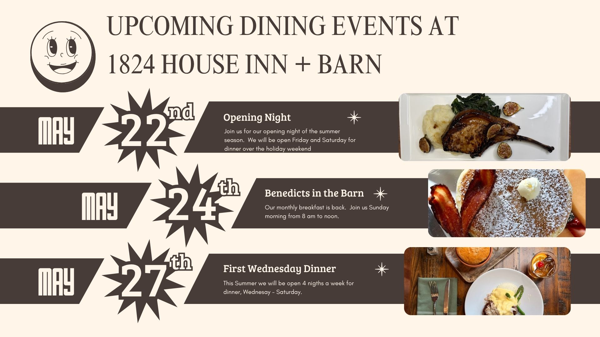 Dinner season is back at 1824 House.
We’re opening for dinner service on Friday, May 22, and we’ll be open Friday and Saturday night to kick things off.
Then on Sunday, May 24, join us for Benedicts in the Barn — our favorite kind of slow Sunday morning.
And starting Wednesday, May 27, we officially move to four nights a week for dinner:
Wednesday – Saturday
New menu, familiar favorites, full bar, and plenty of reasons to make your way back to the barn.
We can’t wait to welcome you for the season.
Reservations recommended.
#madrivervalley #eatinabarn #eatmrv #staymrv #celebratemrv #dinnerisback #4nightsaweek
