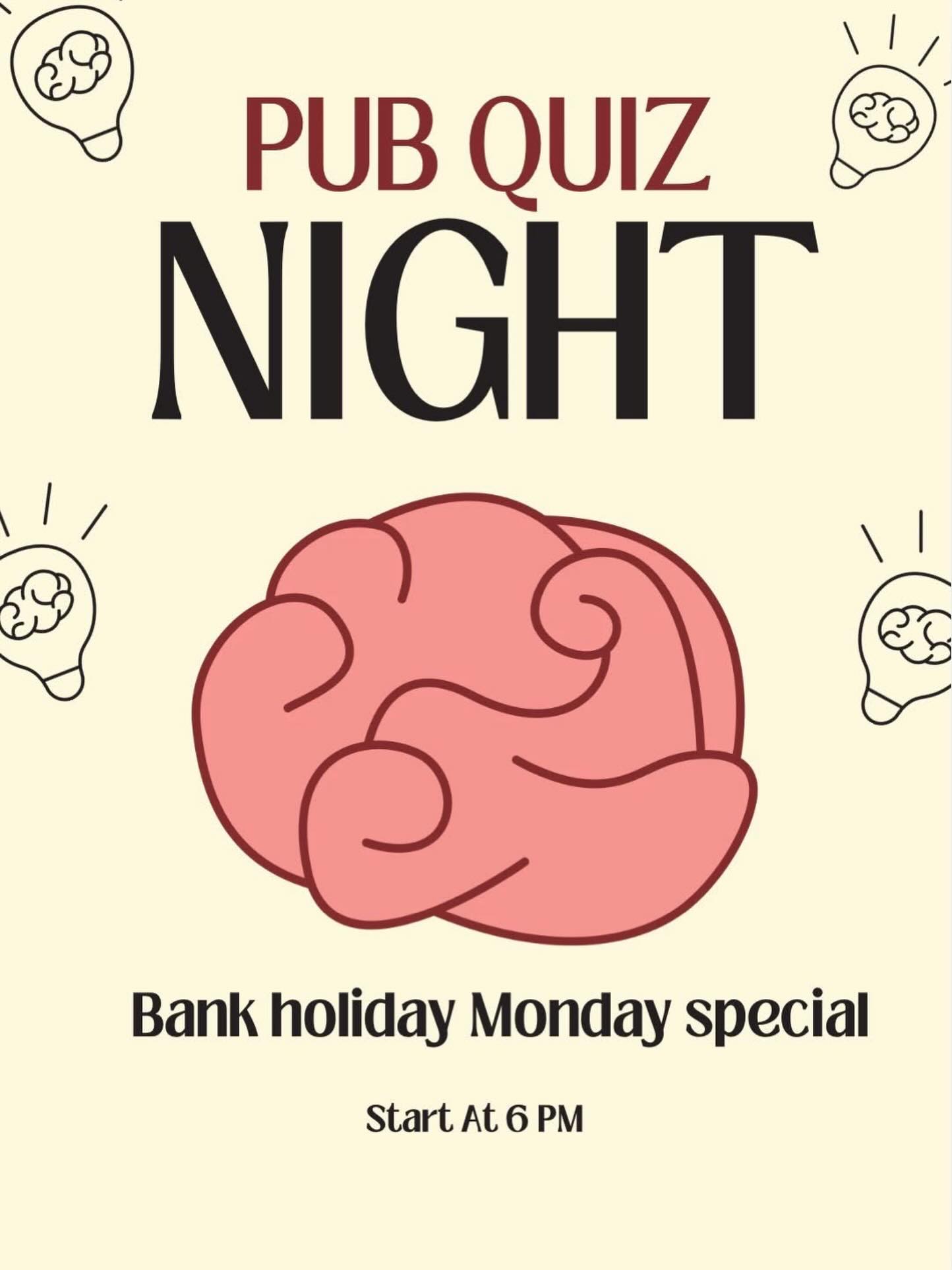 Bank holiday Monday with pub quiz starting at 6pm
