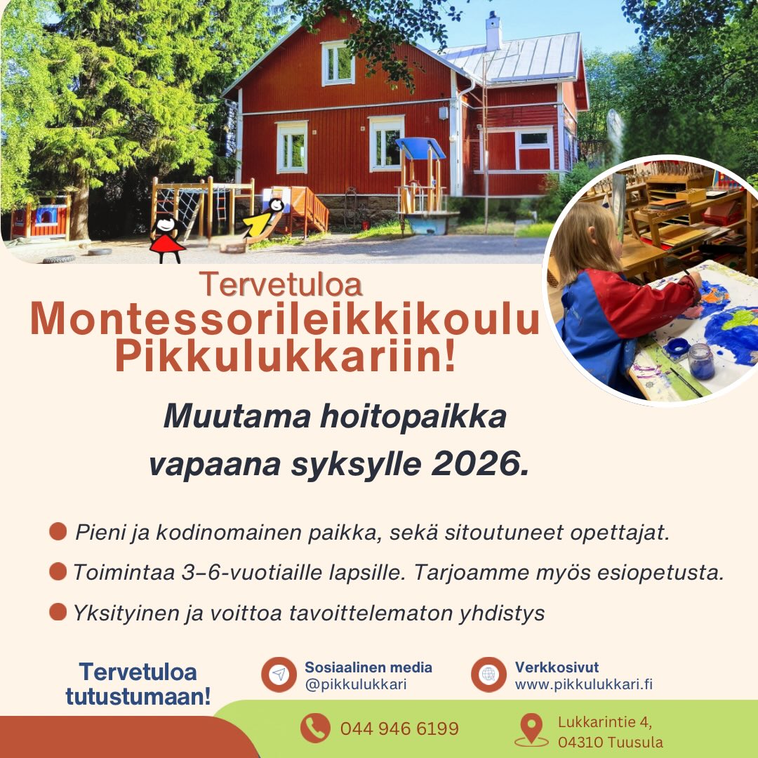 ✨Tervetuloa Montessorileikkikoulu Pikkulukkariin Tuusulaan✨
Meillä on tarjolla muutama paikka syksylle 2026.
Meillä lapsi saa kasvaa pienessä ryhmässä, kodinomaisessa ja turvallisessa ympäristössä yhdessä ihanien ja sitoutuneiden opettajien kanssa🧡
Ota yhteyttä haluamallasi tavalla ja sovitaan tutustuminen vielä ennen kesätaukoa.☀️
☎️ 044 946 6199
💻 www.pikkulukkari.fi (linkki biossa)
💌Instagram viesti
Lämpimästi tervetuloa tutustumaan!❣️
#tuusulanvarhaiskasvatus #järvenpäänvarhaiskasvatus #keravanvarhaiskasvatus #tuusula #montessori