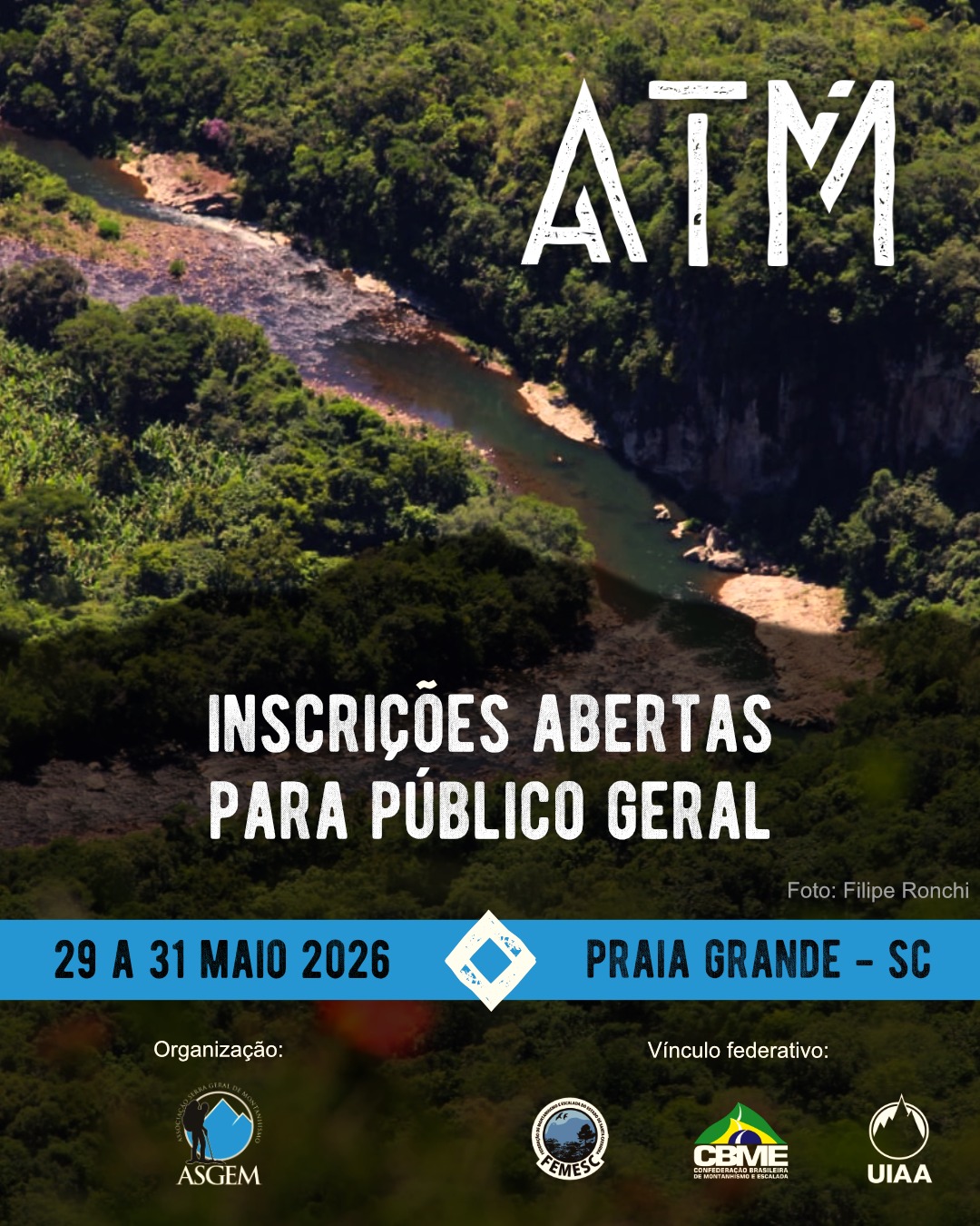ATM da ASGEM - INSCRIÇÕES PARA PÚBLICO GERAL
>>> Data: de 29 a 31 de maio de 2026
>>> Local : Comunidade São Roque - Praia Grande - SC
>>> VALORES
>> Ingresso para Sócios ativos (com o pagamento em dia)
R$ 120,00 por pessoa, acima de 10 anos
>> Ingresso para NÃO sócios (ou sócios inativos)
R$150,00 por pessoa, acima de 10 anos
• Crianças até 10 anos é cortesia (mas os adultos devem informar se forem levar criança para a captação de dados para o seguro e credenciamento). Acima de 10 anos valor integral.
>>> Está incluso no ingresso:
Acampamento (de sexta a domingo)
• Banda Four Shots (Pop rock)
• Jantar comemorativo (Sábado)
• Trilhas (Cachoeira do Degredo, Faxinalzinho e do Paredão)
• Palestras e Roda de Conversa
• Seguro da Roca Aventura
>>> Valores Opcionais
Que podem ser acertados no credenciamento.
• Café da Manhã ou Colonial: R$ 30,00 por pessoa
• Jantar com gastronomia local (sexta): R$ 30,00 por pessoa
• Trilhas Pedra Branca e Cachoeira do Chuvisqueiro - Sob consulta com os guias locais
>>> VAGAS
Haverá vagas limitadas para o evento e as inscrições devem ser feitas previamente. As inscrições estão programadas para encerrar dia 26/05 às 23:59. A princípio não haverá possibilidade de inscrição na hora.
>>> EVENTO EXCLUSIVO
O local do evento estará fechado APENAS PARA INSCRITOS. Será necessário fazer a identificação na entrada para credenciamento e retirada da pulseira que dá acesso às atividades.
Reforçamos que esse é um evento organizado pela ASGEM, que possui vínculo federativo com a FEMESC ( @femesc.org.br ), CBME ( @cbme.montanhismo ) e UIAA ( @uiaa_official )