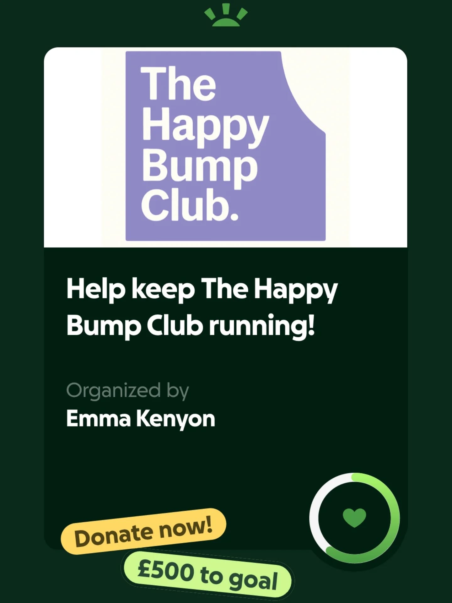 Thank you for those that encouraged me to create a gofundme page to keep The Happy Bump Club going ❤️
I've created a page in the hope that any local businesses or funding groups maybe able to help us along the way.
Our aim is to promote positive pregnancy, by providing a place to come together and share information, tips and advice. My intention has always been to ensure everyone, no matter what their background, has access to this service, which is why I provide it for free.
Unfortunately, our funding has dried up, this is the first time in 5 years that we've had no money in our bank account. We will continue to apply for more funding but until we are successful, we will need to pause our sessions.
If anyone is able to spare a little cash to add to the pot, it might mean we can afford room hire for one more session, or keep our website running.
The research is out there that the first 5 years of a child's life is fundamental to shaping the adults we become.
We want to provide access to services during pregnancy to ensure families are kept informed, know their choices, and connect through peer support, creating bonds with baby that last a lifetime. For more information on this see the Centre for Early Childhood...
Homepage - Centre for Early Childhood https://share.google/JQDO06nq4fwuKGJl8
Here is a list of our current running costs:
Room hire - £24/session
Community Bank Account - £4.25/month
Website running - £130/year
Email domain- £90/year
Public liability insurance- £85/year
Refreshments - £20/year
Marketing materials - £50/year
£700 will keep us running for one year, however every little will help and we can keep our sessions going with just a small amount.
Thank you for reading!
Emma x
To donate see below 👇
https://gofund.me/49f3eae12