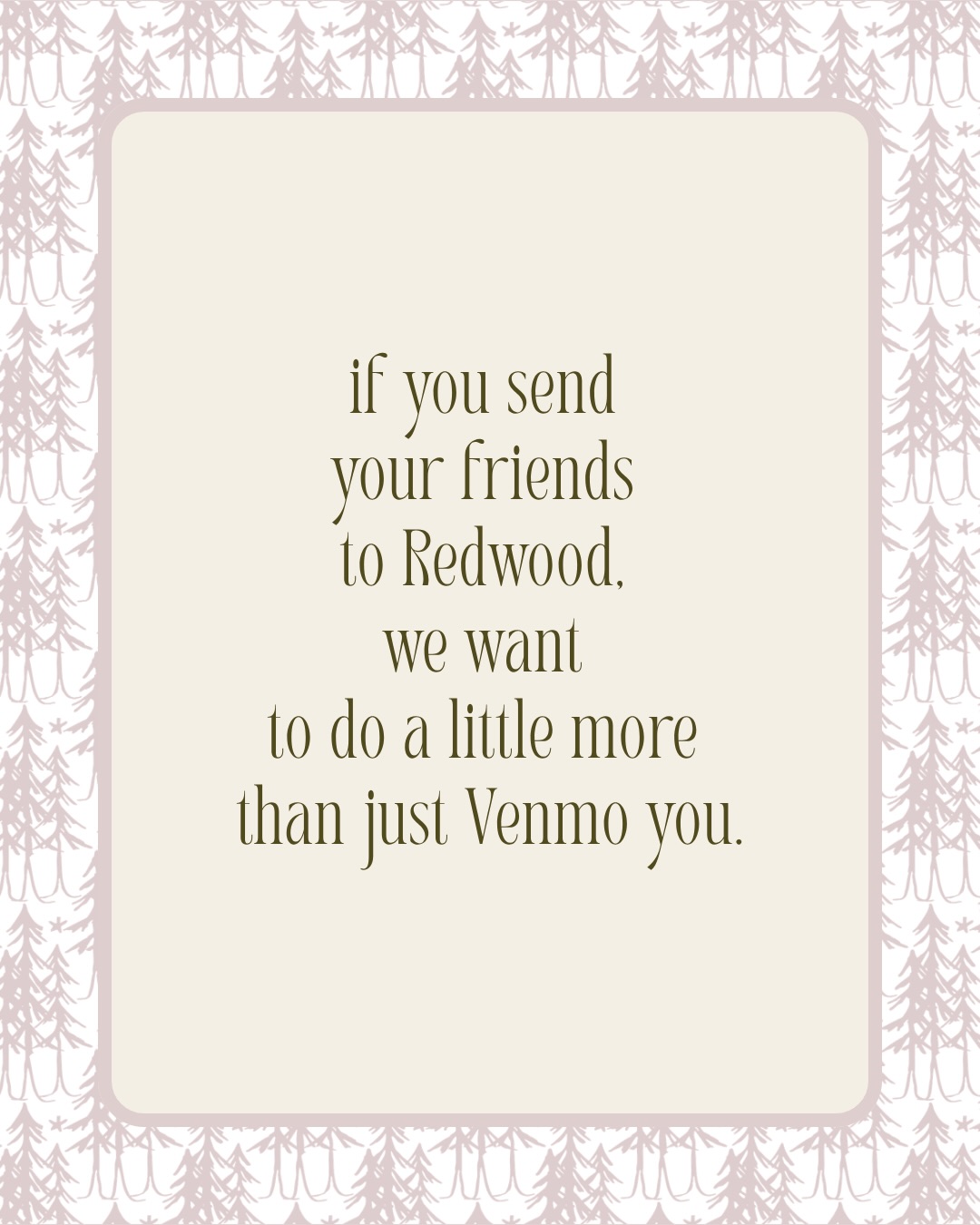 Most of our couples come from someone texting their friend:
“wait. you need my planner.”
Which honestly feels way more personal than a referral code floating around the internet.
So we figured the thank-you should feel better too.
If someone you refer books with Redwood, you’ll get either:
• a $50 gift card
or
• a local experience/date night activity
And they’ll get a discount on the services they book too.
Because if people are sending us their favorite people, we wanted to do a little more than “thanks!!” 💘