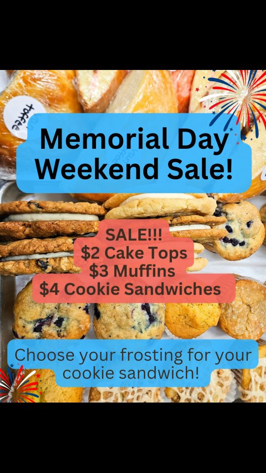 Memorial Day Weekend Sale!
❤️🤍🩵
$2 Cake Tops
$3 Muffins
$4 Cookie Sandwiches
You can choose your own frosting for cookie sandwiches as well!
Sale until they sell out!!
Its been a slower week, we're thinking people are out of town and all the busyness of wrapping school and sports! Help us have a great weekend!