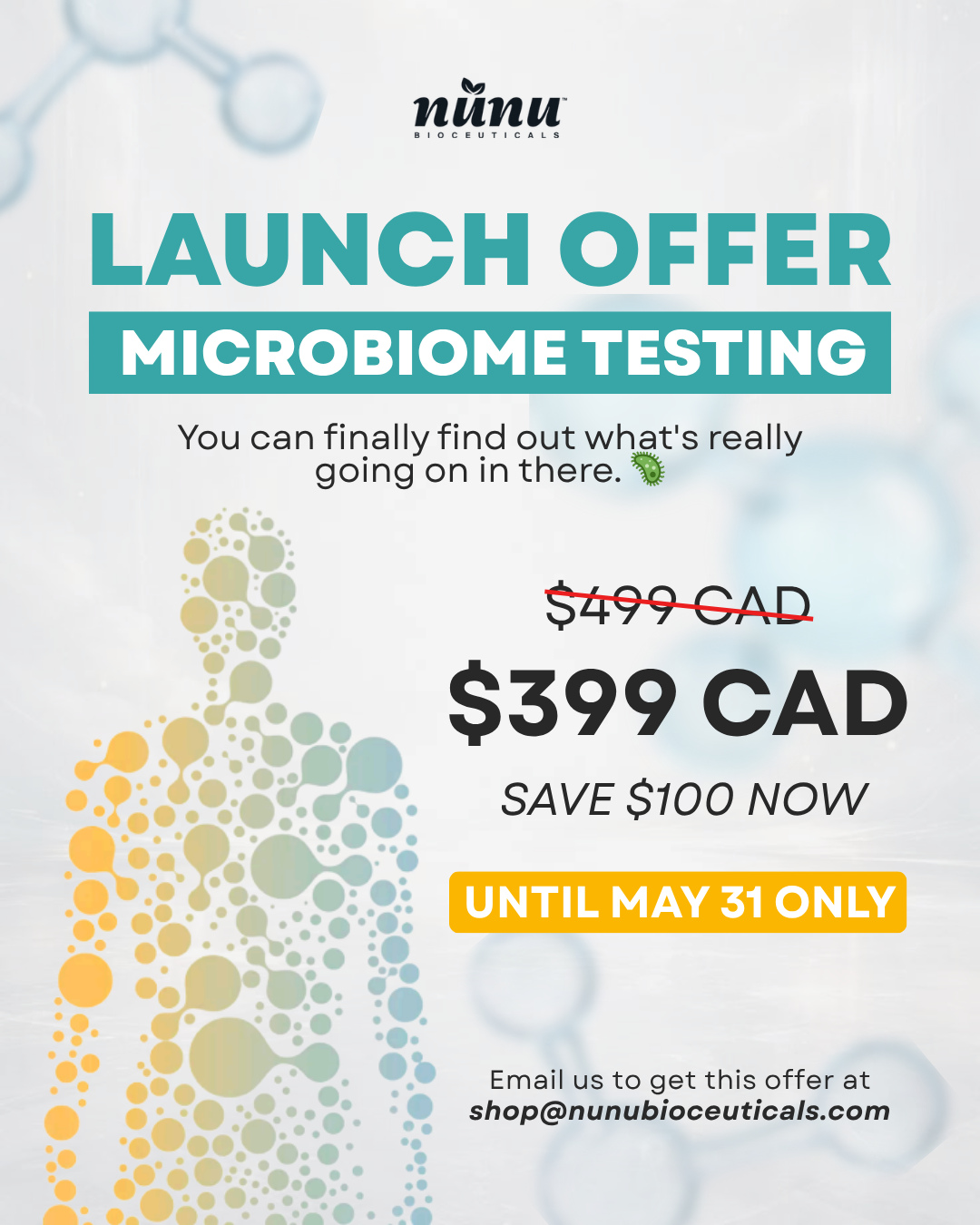 You can finally find out what's really going on in there. 🦠
For years, your gut has been giving you hints. Now it's time to get real answers.
Our Microbiome Testing Launch Offer is here and it's only $399 CAD! That's $100 off, but only until May 31. ⏰
Don't miss this. Your gut will thank you.
📩 Email us at shop@nunubioceuticals.com to grab this offer before it's gone!