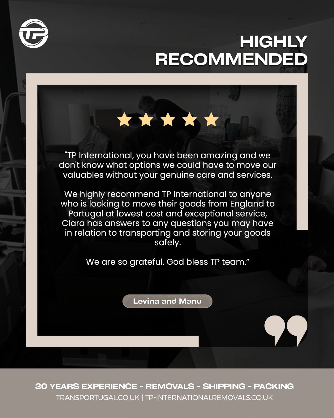 Grateful for clients who take the time to share their experience - it means everything to our family‑run team ✨
Reach out to our team via phone or email for a free quote ✅
LONDON OFFICE
22-24 Homecroft Rd, London, N22 5EL, United Kingdom
0208 807 6677
PORTUGAL OFFICE
Inter Luis
Estrada Nacional 10
Centro Empresario Sado Internacional
Armazem D21, 2910-835 Setúbal
00 351 265 708 240
info@tp-internationalremovals.co.uk
#homeremovals #movingcompany #relocationexperts #movingtotheuk #vehicleshipping