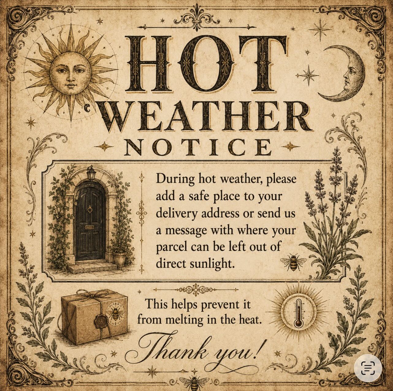 Whilst I’m clearly enjoying this heat, your candles order will not 😂🥵
Please leave safe place instructions when checking out so your candles can be left somewhere dark and cool if they can’t go through your letterbox. If you forget, send us a DM before your parcel despatches, and we’ll write it on your package for you! 🙌🏻
Love and sunshine ☀️
Charlotte x