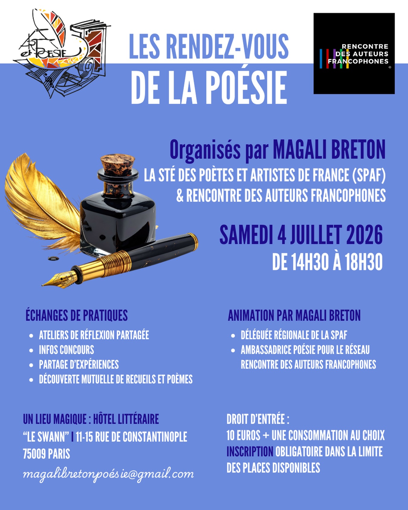 LA POÉSIE À L’HONNEUR
Ce joli rendez-vous créé par notre ambassadrice poésie Magali Breton pour la SPAF s’ouvre désormais à nos poètes du réseau, grâce à un partenariat avec Rencontre des Auteurs Francophones.
Le prochain rendez-vous aura lieu le samedi 4 juillet dans un lieu incroyable, un hôtel littéraire dédié à Proust.
Inscription auprès de Magali dans la limite des places disponibles. Un après-midi passionnant avec des poètes passionnés.
Magalibretonpoesie@gmail.com