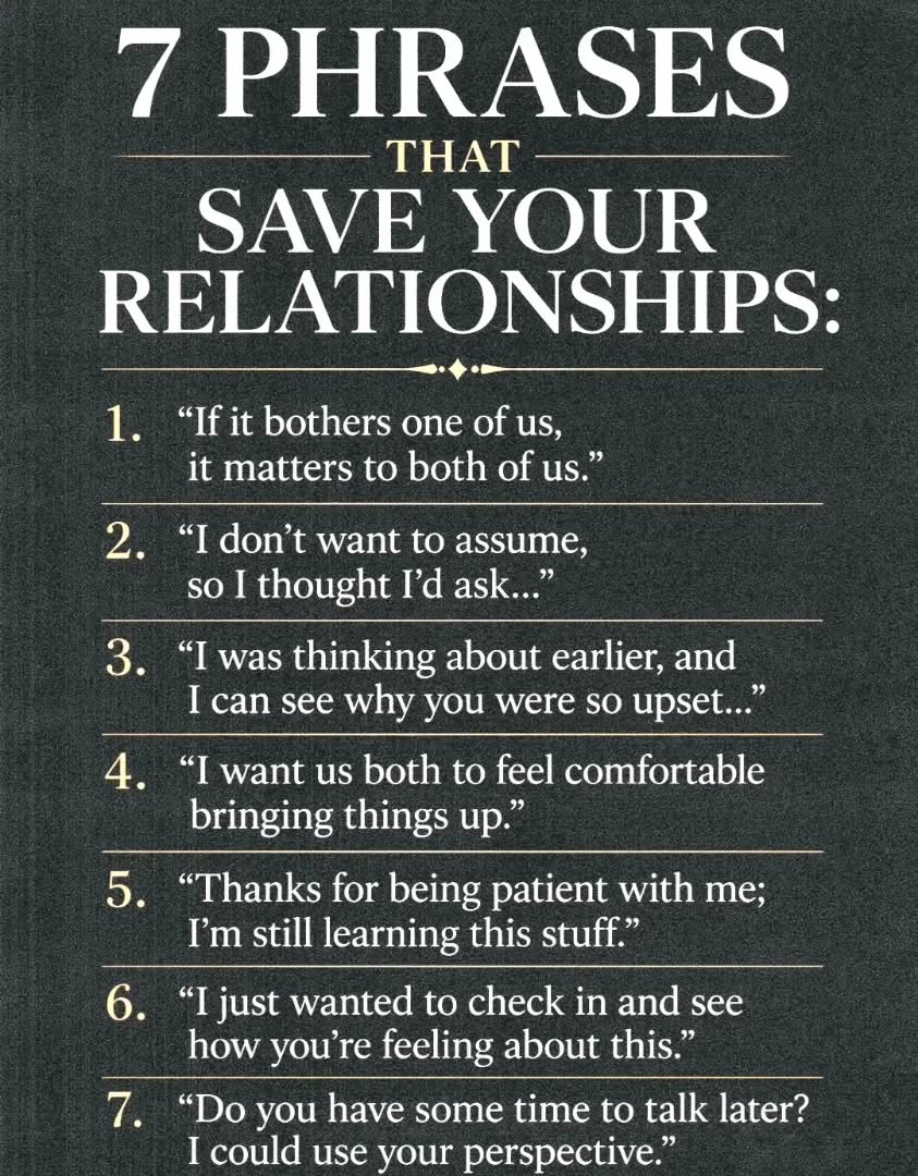 Have conversations not conflicts
the first 15 seconds determine how any conversation will go ,
here's some tips to open and allow a flow .
1.Ask first if nows a good time,
just jumping in may not be time appropriate, so show respect and consideration first, instant softening .
2.Put yourself in their shoes when thinking about what You want to say,
this helps you compose your words in a way that feels comfortable , ( would I be offended or open if I was on the receiving end of my words)
3. Never assume, brains go into overdrive and assume worst case scenarios ,
stop, you may be wrong, instead check it out first, .
example : I noticed you were a little abrupt earlier, is there a problem with us ?
This opens a curiosity based conversation rather than an accusation .
4. Ask for what you need,
I know work can be stressful but moving forward , I'd love if we could talk about that so I don't take it so personally , is that ok with you ?
5. Ask what they need from you moving forward .
6. Remember you're on the same team, irregardless of how it may feel .
7.Remember the good and express that , many times we forget the value in our partners, and focus on what's not going right,
Actively acknowledging helps fill the emotional bank account, acts of love and appreciation make times of difficulty not quite so harsh, after all you've filled the love tank up so it balances out the withdrawals .
8.Always try to speak from the I , I felt, I heard , I thought, as opposed to you always, you did ...
it reduces defensiveness when you don't point fingers and speak from your heart about how something was perceived ,
lastly always give the benefit of the doubt first,
I saw you were angry I thought it was at me, though I may be wrong,
it opens up a chance to let the other person not feel attacked or be misrepresented.
you both then get to feel seen heard and considered, after all that's the goal isn't it , for both of you 💗
#relationshipgoals #healing #physcolgist #toxicrelationship #dubailife