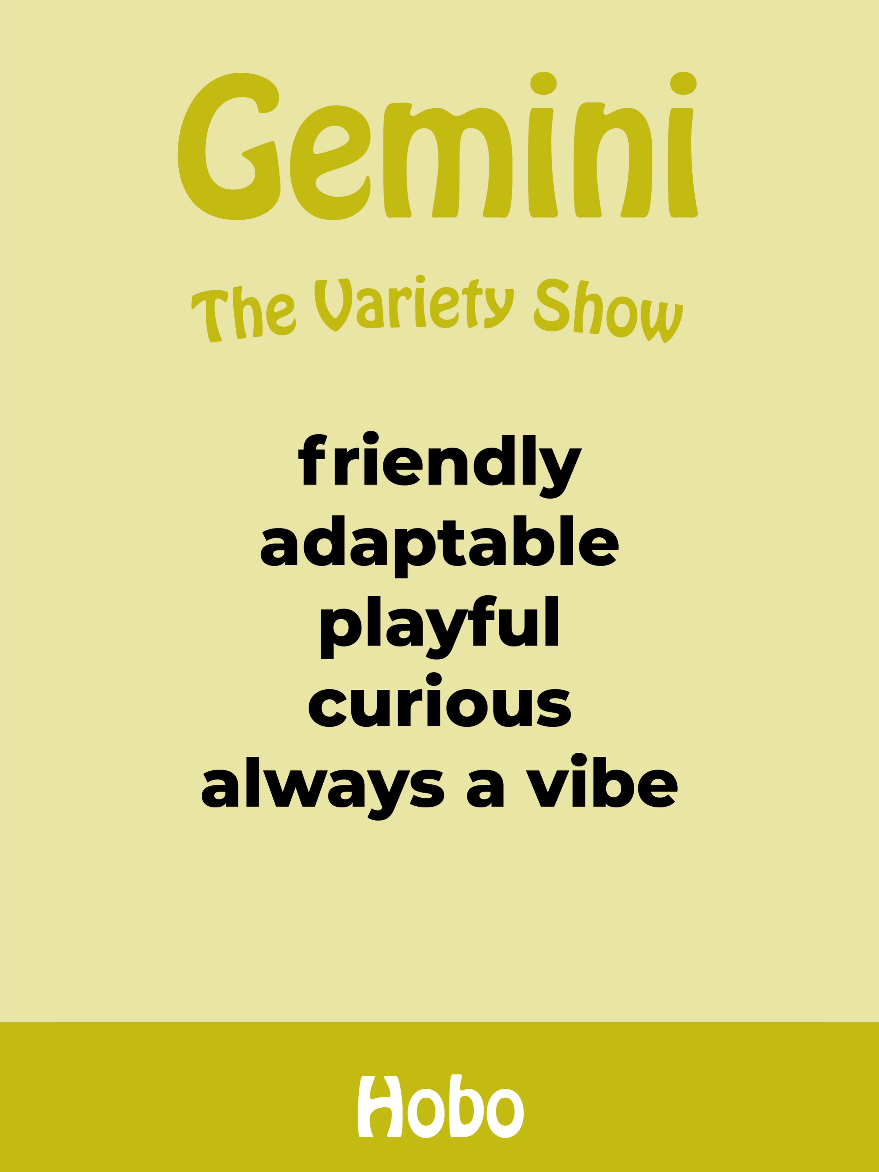 Hello Gemini! The variety show of the zodiac.
If Gemini was a font, they’d be Hobo. Looking past the name, we have a friendly… adaptable…. Playful. A little all over the place, but in a controlled-chaos sort of way. Curious about everything, talking to everyone, always bringing a different vibe.
#zodiacsignsbelike #geminiseason #gemini