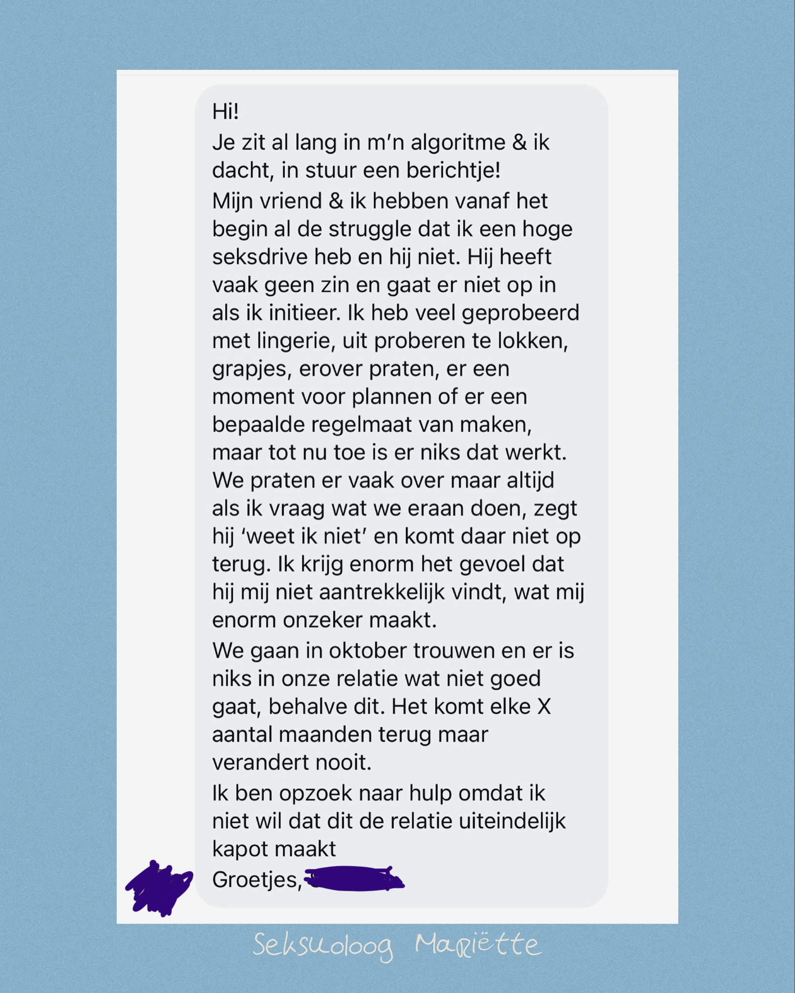 Je kunt zó je best doen…
initiëren, verleiden, praten, oplossingen zoeken.
En toch blijft het stil aan de andere kant.
En ergens kruipt dan die vraag naar binnen:
ben ik nog wel aantrekkelijk voor je?
Wat veel vrouwen niet weten,
is dat hoe meer jij gaat trekken,
hoe meer de ander juist kan gaan sluiten.
Niet omdat hij je niet wil,
maar omdat verlangen geen druk verdraagt.
En jij?
Jij raakt langzaam verder bij jezelf vandaan
in het blijven proberen.
De beweging zit vaak niet in nóg meer doen,
maar juist in een stap terug.
Terug naar jezelf.
Naar wat jij voelt, los van hem.
Want daar…
begint het weer te bewegen.
In mijn boek Sex-Out en binnen de Love Bubbles werk ik met precies dit stuk.
Niet door seks te ‘fixen’,
maar door de verbinding weer te openen.
#seksmoeheid #verschillinlibido #relaties #intimiteit #vrouwelijkheid
