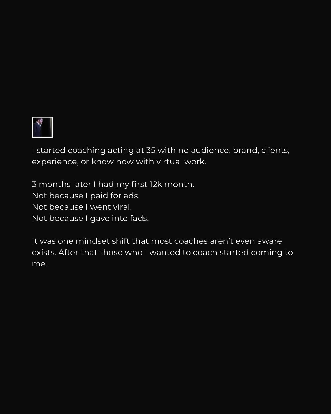 If you’re not seeing the results you want,
Not enough clients,
Not the right clients,
Unsure about your niche,
Doubting your product,
Stretched too thin,
Can’t grow your audience,
Then go find someone else.
I’m an acting coach.
Apply for The Cut: Mastery Program.
PS: “Don’t dismiss them all” is what I meant to say. Mistakes are cool tho.
*
COACH CLARK
*
Apply for The Cut: Mastery Program
1-on-1 Hourly Coaching
.
.
.
#CoachClark #ActorTraining #ActingCoaching #ActingTips #AuditionCoaching