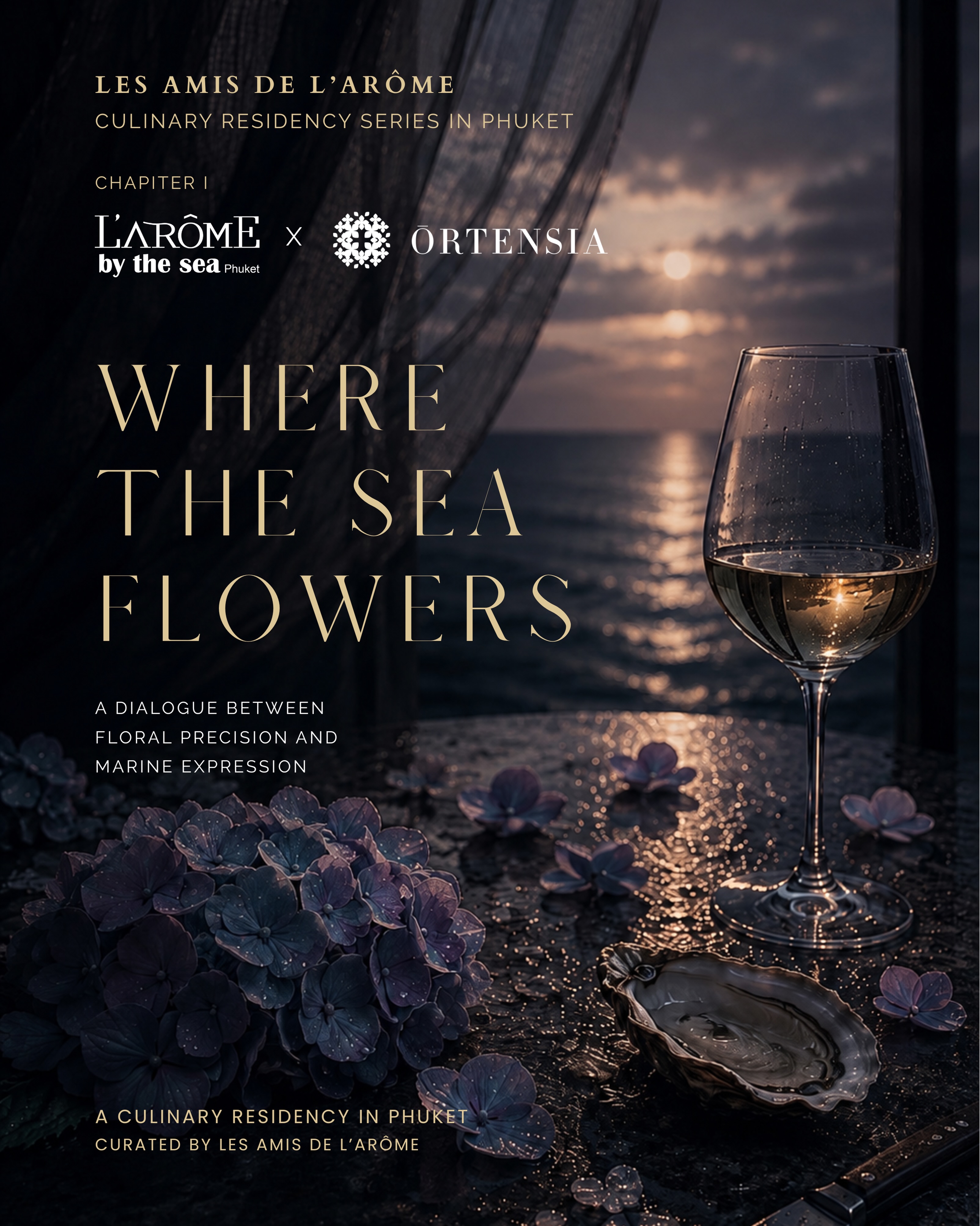 LES AMIS DE L’ARÔME
Culinary Residency Series in Phuket
Chapter I
L’Arôme by the Sea × ŌRTENSIA
WHERE THE SEA FLOWERS
A Dialogue Between Floral Precision and Marine Expression
L’Arôme by the Sea is proud to present the inaugural chapter of Les Amis de L’Arôme, a culinary residency series inviting distinctive chefs and restaurants from across Asia and beyond to engage in cross-cultural and contemporary gastronomic dialogue.
For this first chapter, L’Arôme by the Sea welcomes ŌRTENSIA from Shanghai for a two-evening residency on 20–21 June 2026.
Under the theme “Where the Sea Flowers”, the residency brings together ŌRTENSIA’s floral sensibility and L’Arôme by the Sea’s ocean-inspired culinary identity, creating a poetic encounter between blooms and tides, minerality and seasonality.
Created exclusively for this occasion, the tasting menu explores the sea, the seasons and East Asian aesthetics through a contemporary gastronomic lens.
More than a limited-time dining experience, this residency is an immersive exploration of landscape, atmosphere and contemporary fine dining.
20–21 June 2026
THB 6,900++ per guest
Optional Wine Pairing
THB 3,900++
#laromebythesea #lesamisdelarome #peopleoflarome #chefs #michelinguide