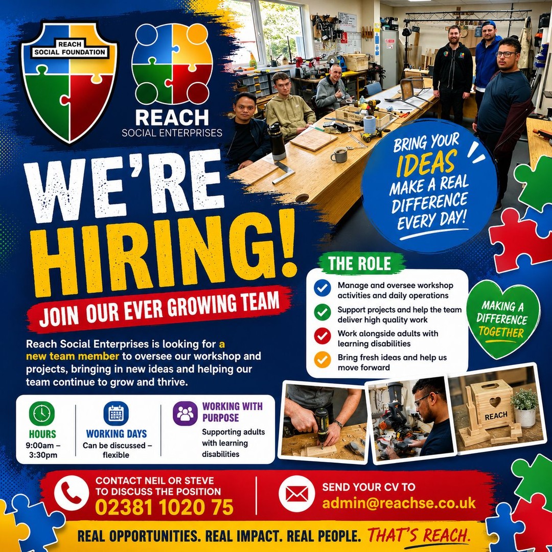 🚀 WE’RE HIRING – JOIN THE REACH SOCIAL ENTERPRISES TEAM! 🚀
Due to our continued growth, Reach Social Enterprises is looking for a new team member to help oversee our busy workshop and exciting projects.
This rewarding role involves:
✅ Managing and overseeing workshop activities
✅ Supporting projects and daily operations
✅ Working alongside adults with learning disabilities
✅ Bringing fresh ideas and helping our team continue to grow and develop
🕘 Hours: 9:00am – 3:30pm
📅 Working days: Flexible and can be discussed
If you’re passionate about making a difference, enjoy practical workshop environments, and want to be part of a supportive and growing organisation, we’d love to hear from you.
📞 Contact Neil or Steve on 02381 102075 to discuss the position.
📧 Send your CV to admin@reachse.co.uk
Please share this post with anyone who may be interested!
#Hiring #JobOpportunity #WorkshopSupervisor #LearningDisabilities #ReachSocialEnterprises