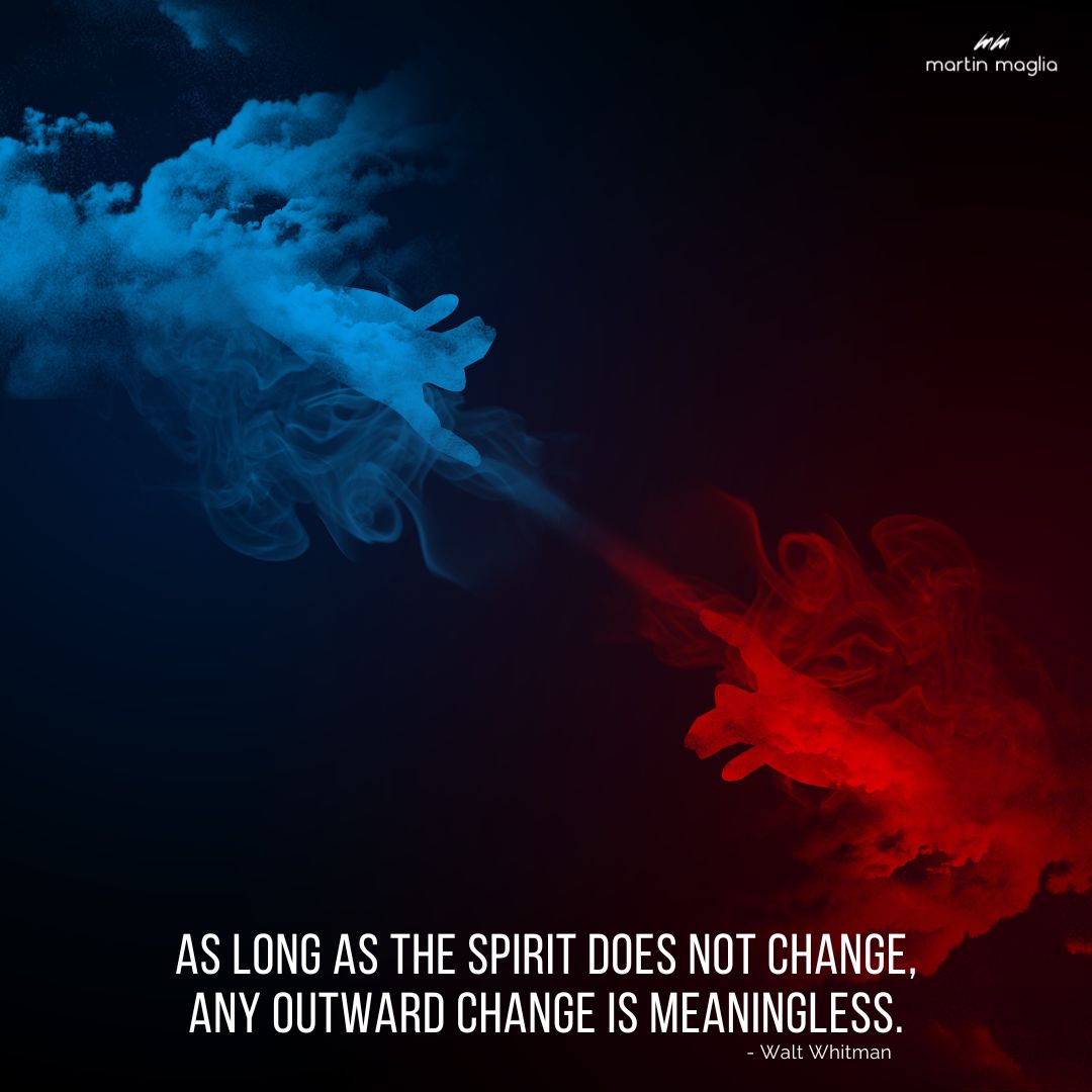 As long as the spirit does not change, any outward change is meaningless. - Walt Whitman #martinmaglia #mdi #sdi