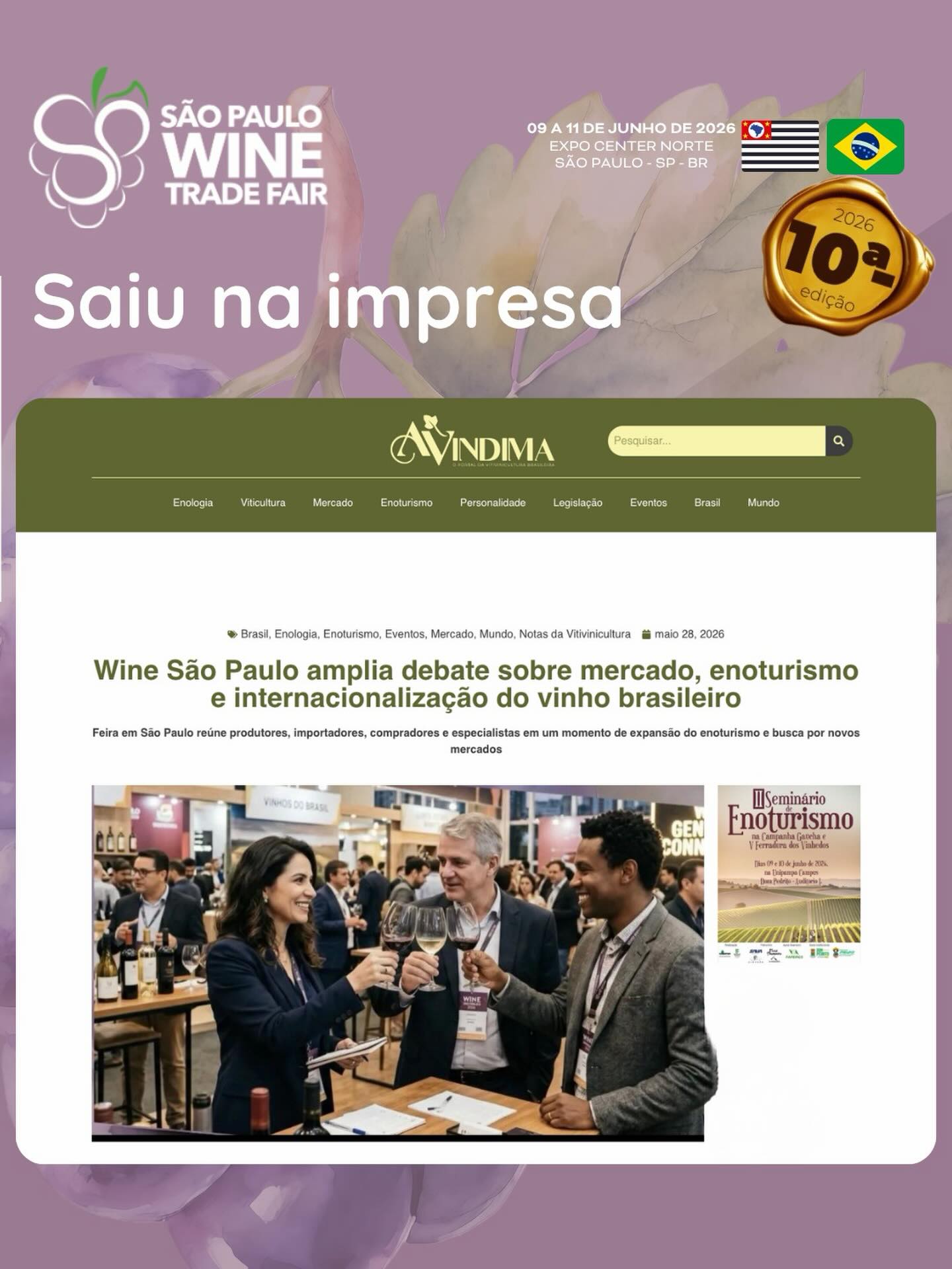 A grande mídia especializada está de olho na nossa edição histórica de 10 anos! 📰✨
O portal A Vindima destacou como a São Paulo Wine Trade Fair se consolidou como o epicentro dos debates mais urgentes do setor: a expansão do enoturismo, as estratégias de mercado e a internacionalização do vinho brasileiro.
Mais do que uma feira de negócios, somos o ponto de encontro onde produtores, importadores, compradores e especialistas se unem para desenhar o futuro do mercado de bebidas adultas. Se você quer estar onde as grandes decisões acontecem, seu lugar é aqui.
📅 De 09 a 11 de junho 📍 Pavilhão Branco – Expo Center Norte (São Paulo/SP)
👉 O mercado está se movimentando. Garanta sua credencial de negócios gratuita pelo link na nossa bio e faça parte dessa transformação!
The specialized media is eyeing our historic 10th-anniversary edition! 📰✨
The renowned portal A Vindima highlighted how the São Paulo Wine Trade Fair has become the ultimate epicenter for the industry’s most pressing debates: the expansion of wine tourism, market strategies, and the internationalization of Brazilian wine.
More than a trade show, we are the meeting point where producers, importers, buyers, and specialists connect to shape the future of the adult beverage market. If you want to be where the major business decisions are made, this is the place to be.
📅 June 09th to 11th 📍 White Pavilion – Expo Center Norte (São Paulo, Brazil)
👉 The market doesn’t wait. Secure your free business badge via the link in our bio and be part of this transformation!
