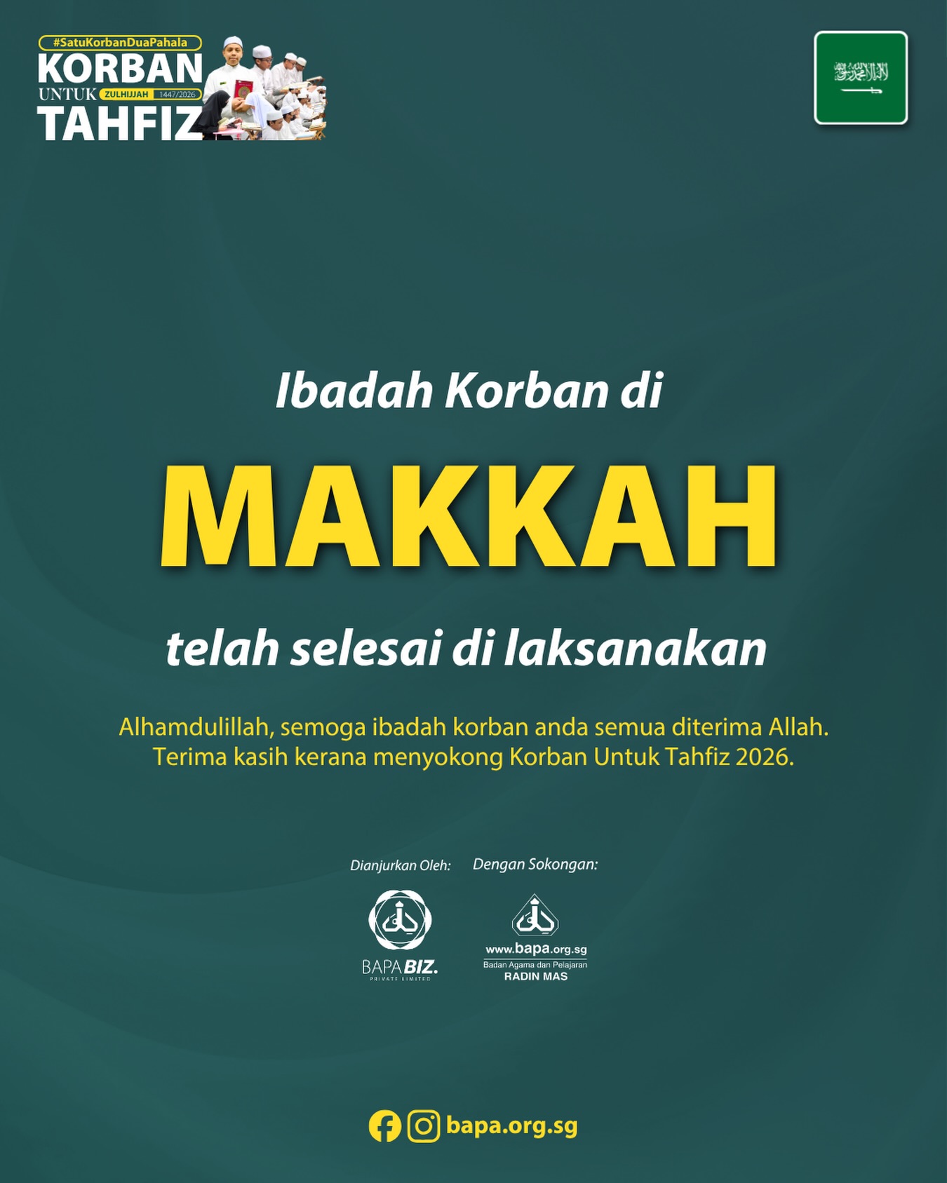 🇸🇦KORBAN UNTUK MAKKAH TELAH SELESAI ✅
Taqabbal Allah minna wa minkum soleh al-a’maal 🤲🏼
Semua kambing di Makkah telah berjaya disembelih pada 30 Mei 2026, jam 6:21 petang (Waktu Singapura).
Mohon beri kami sedikit masa untuk menyusun semua gambar dan/atau video yang berkaitan. Sijil anda juga akan dihantar dalam tempoh 2 minggu, insyaAllah.
_____________________________________
🇸🇦 QURBAN FOR MAKKAH COMPLETED ✅
Taqabbal Allah minna wa minkum soleh al-a’maal 🤲🏼 All goats in Makkah have been successfully sacrificed as of 30 May 2026, 1821hrs (SG time).
Kindly allow us some time to sort out all necessary photos and/or videos for you. Your certificates will also be sent out within the next 2 weeks, insyaAllah.