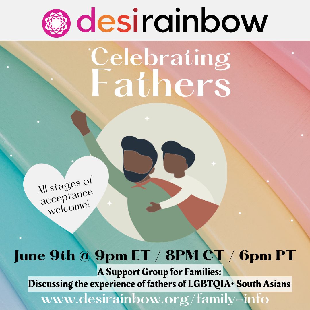 🏳️🌈🏳️⚧️ We invite South Asian parents and family members of LGBTQIA+ people to join our virtual Support Group on June 9 to celebrate Father's Day! Join us Tuesday, June 9th, at 9 p.m. Eastern, 8 p.m. Central, and 6 p.m. Pacific to talk about being how being a father to an LGBTQIA+ child has impacted your life.
👉 Joining for the first time? You'll need to register at least 2 hours before the event at www.desirainbow.org/family-info to receive the meeting link.
💟 This is a monthly 90-minute peer-to-peer support and discussion group that's only for family members of LGBTQIA+ South Asians based in North America/on Turtle Island.
🥰 Join us in creating a more affirming world for LGBTQIA+ Desis at desirainbow.org/membership
#FathersDay #DesiRainbow #DesiDad #CommunitySupport #Ally #LGBTQAllies #Parenting #DesiParents #Affirming #Support #DesiFamily #QueerDesi #QueerSouthAsian