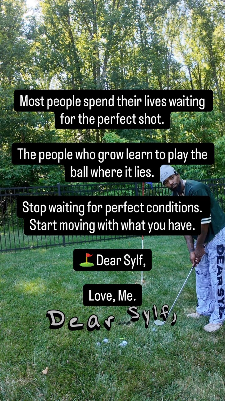 Most people spend their lives waiting for the perfect shot.
The people who grow learn to play the ball where it lies.
Stop waiting for perfect conditions. Start moving with what you have.
⛳️ Dear Sylf,
Love, Me.
#DearSylf #MentalWellness #SelfGrowth #MotivationDaily #MindsetShift