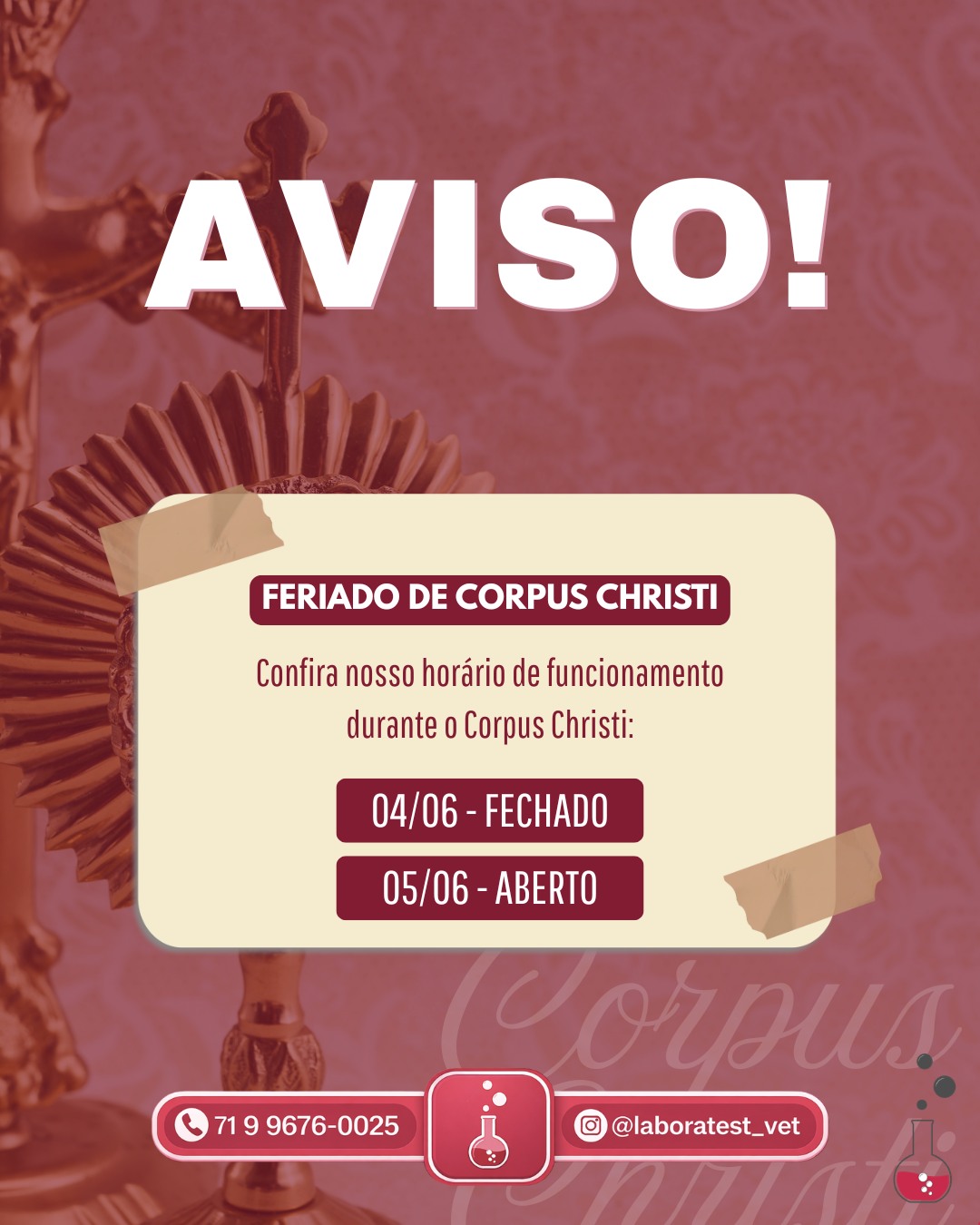 🙏 Aviso de Funcionamento – Corpus Christi
Neste feriado de Corpus Christi, informamos nossos horários de atendimento para melhor organização da sua rotina e dos seus pacientes.
📅 04/06 – FECHADO
📅 05/06 – ABERTO
Planeje suas coletas e envios de amostras com antecedência para garantir a agilidade e a qualidade que você já conhece. 🧪🐾
Agradecemos a confiança em nosso trabalho e desejamos a todos um feriado abençoado! ✨
#LaboraTEST #CorpusChristi #Funcionamento #DiagnósticoVeterinário #PatologiaVeterinária #LaboratórioVeterinário #MedicinaVeterinária #Salvador #Bahia #Veterinária #AnálisesClínicasVeterinárias #CitologiaVeterinária #HistopatologiaVeterinária #QualidadeEDiagnóstico