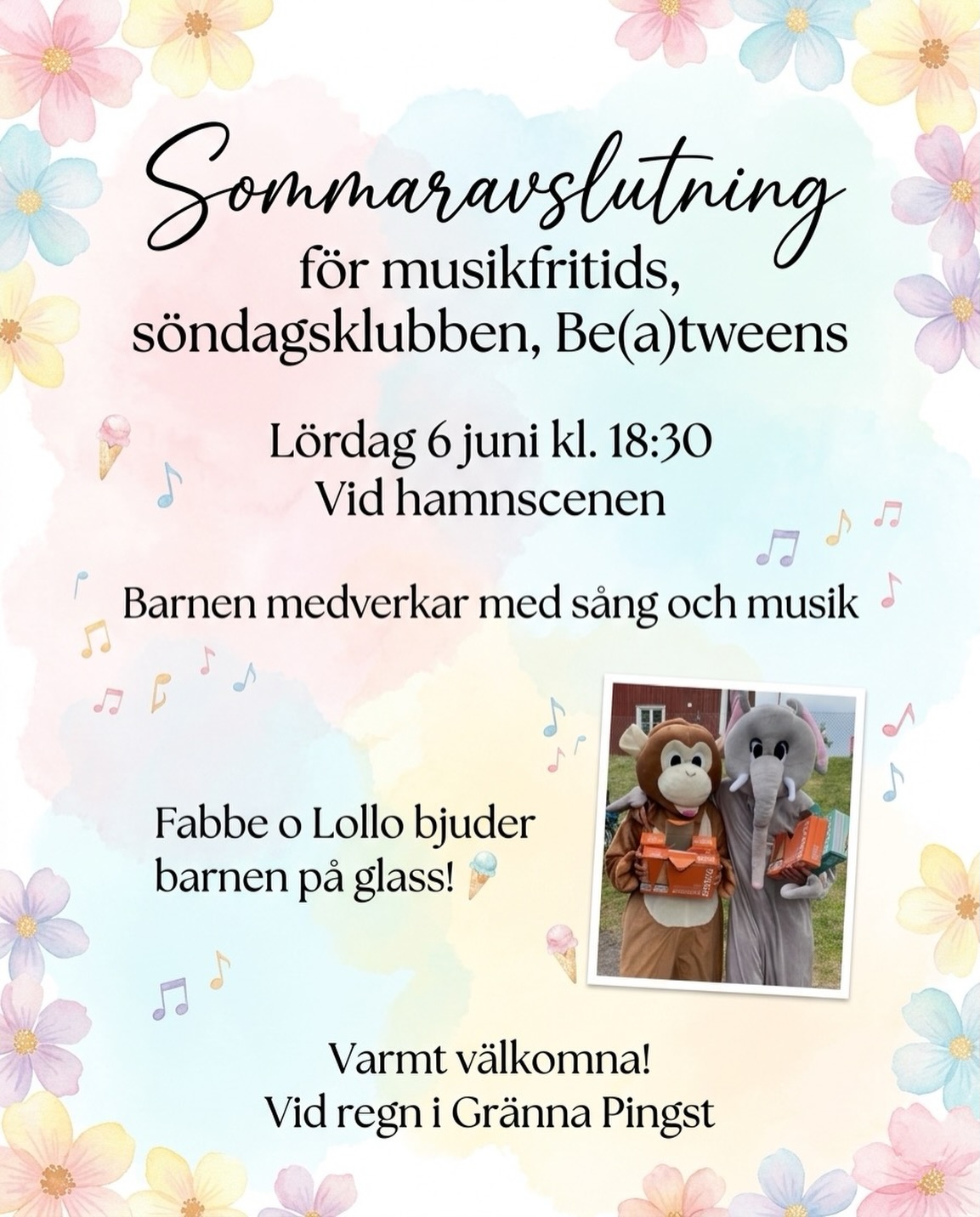VARMT VÄLKOMNA!!!🤩🌸☀️
Sommaravslutning för musikfritids, söndagsklubben, Be(a)tweens
Lördag 6 juni kl. 18:30
Vid hamnscenen
Barnen medverkar med sång och musik
Fabbe o Lollo bjuder barnen på glass!
Varmt välkomna!
Vid regn i Gränna Pingst