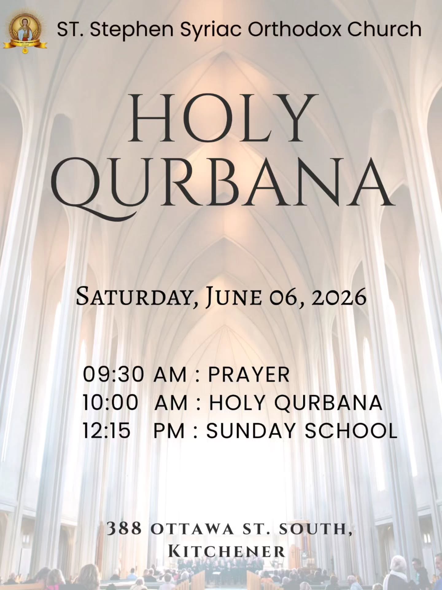 We will be celebrating Holy Mass at St. Stephen Syriac Orthodox Church, Kitchener on Saturday, June 6th, as per the schedule below:
09:30 am: Prayer
10:00 am: Holy Qurbana
12:15 pm: Sunday School
Venue: St. Mary & St. Maurice's Coptic Church
388 Ottawa St S, Kitchener.