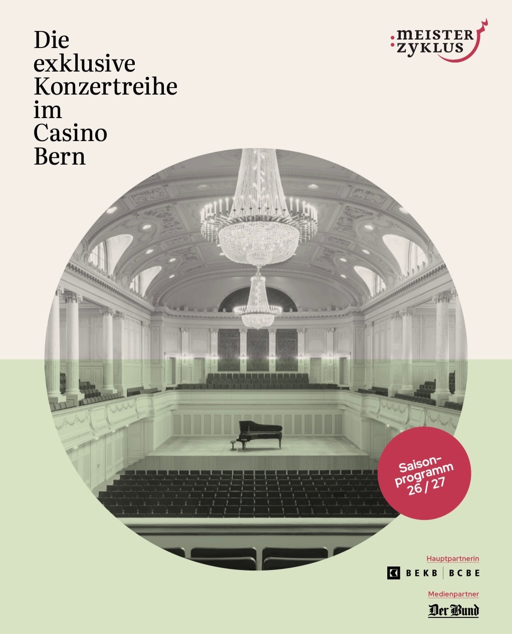 Wir freuen uns sehr das Programm der nächsten Konzertsaison präsentieren zu dürfen.
Es erwartet uns ein äusserst vielseitiges und qualitativ hochwertiges Programm, das einen generationsübergreifenden Einblick in die Welt gewichtiger Grössen der heutigen Klassikwelt bietet.
Im Abo erleben sie alle sieben Konzerte von ihrem Lieblingsplatz aus und profitieren von 10% Rabatt gegenüber dem Einzelkartenpreis.
Abonnementes für 2026/27 können neu online bestellt werden: www.meisterzyklus.ch
Wir freuen uns auf die anstehenden gemeinsamen und inspirierenden Konzertabende im wunderbaren @casino_bern.
Herzliche Grüsse
Ihr @meisterzyklus Bern
Grigory Sokolov
Donnerstag, 5.11.2026
Dovgan & Eigus
Donnerstag, 26.11.2026
Kopatchinskaja & Say
Mittwoch, 9.12.2026
Sir AndrásSchiff
Samstag, 19.12.2026
Hayato Sumino
Mittwoch, 31.3.2027
Kobekina & Ong
Sonntag, 21.2.2027
Regula Mühlemann
Mittwoch, 2.6.2027