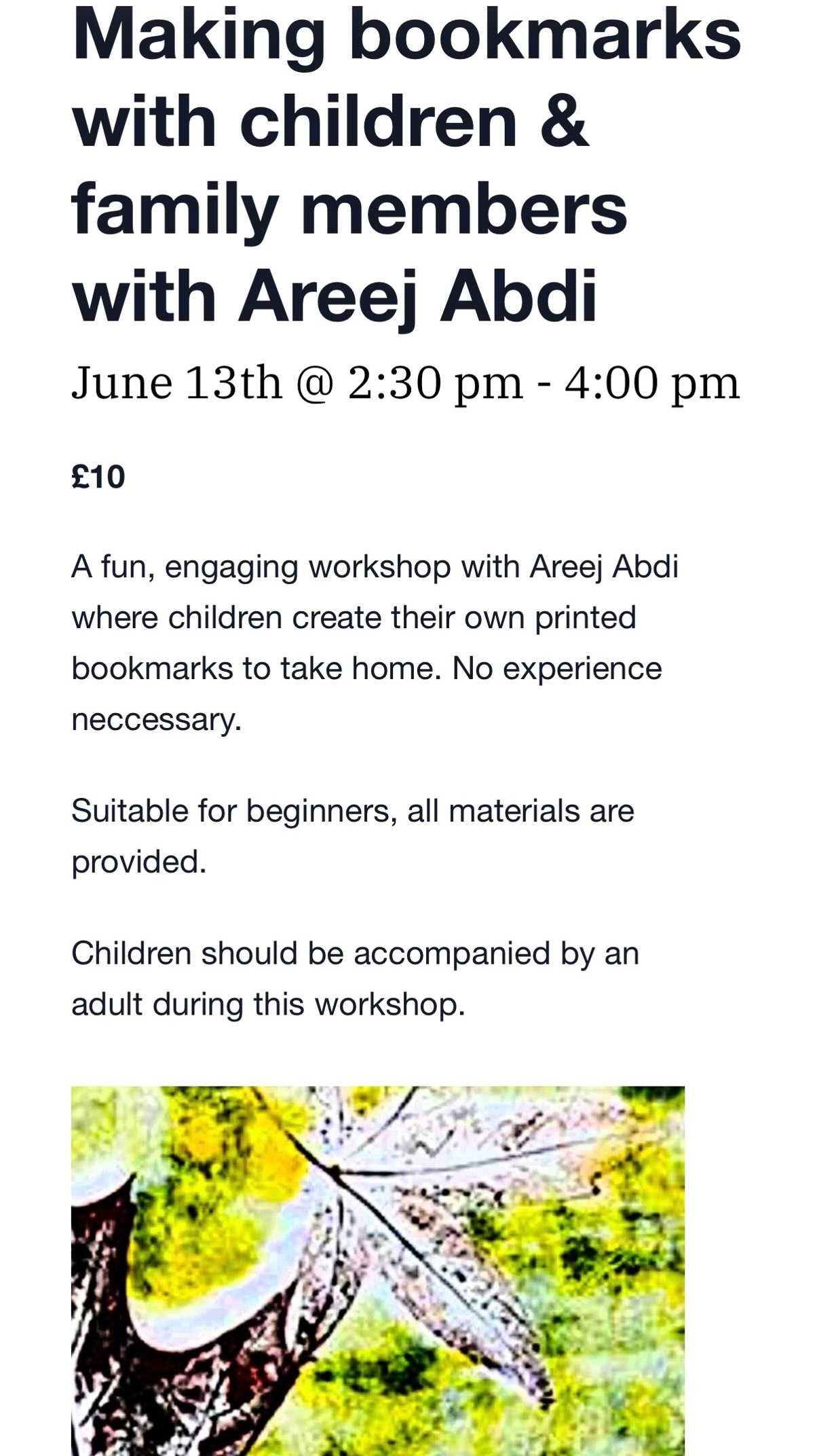 CREATE, PRINT & MAKE MEMORIES TOGETHER!
Looking for a fun, creative activity to enjoy with your child this June?
Join me, at Lockwood Studios, Guildford, for a hands-on Printmaking Bookmark Workshop where children and their grown-ups can explore printmaking and create their own beautiful bookmarks to take home.
📍 Lockwood Studios, Guildford
📅 Saturday 13th June
⏰ 2:30pm – 4:00pm
💷 £10 per person
✨ No experience needed
✨ All materials provided
✨ Perfect for beginners
✨ A fun and relaxing family activity
✨ Take home your own handmade bookmarks
This is a wonderful opportunity to spend quality time together, encourage creativity, build confidence, and create something unique you’ll treasure.
🎟 Spaces are limited, so booking is essential.
Booking in bio or send a DM
Bring your child, your imagination, and a willingness to get creative!
Tag a friend, parent, grandparent, aunt, uncle, or carer who would love to join us. ❤️
#Guildford #LockwoodStudios #FamilyWorkshop #Printmaking BookmarkMaking