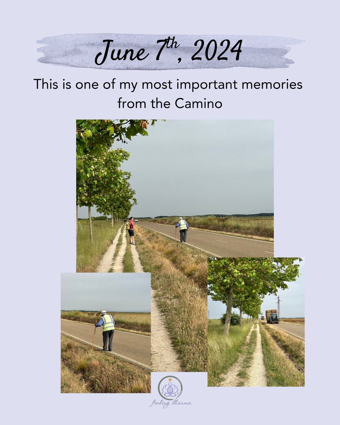 I have seen others who walked the Camino post photos and videos of walking with this man. He only speaks Spanish and was having a conversation with another peregrina, so I only said “Buen Camino” as I passed them.
I have read that he walks this route each day. He is blind, so he walks on the road with a staff to tell him where the pavement ends. He walks, and he prays. Slowly, slowly down this long, long road.
I wrote to friends and family when I finished today’s walk and described it as boring with only the same vistas to see for 5 hours. Yet, having the same terrain and a straight road are for this man a blessing. He can partake daily on the Camino, despite his age and his blindness because the Camino near him is exactly this.
Nevermind the trust and faith he has, not only that The Way will take care of him on this busy road, but also in his ability to walk it no matter how his physical condition might limit him. This has been one of the biggest lessons for me on the Camino. Trusting in my body.
I have learned to relate to it - to really feel how it is doing and what it is asking of me - slow down, rest, feel the ground beneath you, listen to the birds and feel the breeze.
I have learned that even if my body is speaking to me through pain, discomfort, exhaustion or cold and heat, it is still working with me.
I have learned that my physical body is not floating alone in this world, it is being supported by me and my soul and also by the ground it walks upon. I began to really feel the ground moving up to meet me as I walked, to carry some of my weight.
This is now permanently part of me, and has released some of my fear and anxiety I have carried with me my whole life. I think it really stems from a not knowing how to be in this physical world and trust it.
#CaminoLessons #CaminoStories #MyWay #CaminodeSantiago #BuenCamino #BlindPilgrim #CaminoExperience #WalkingTheCamino #findingdharma