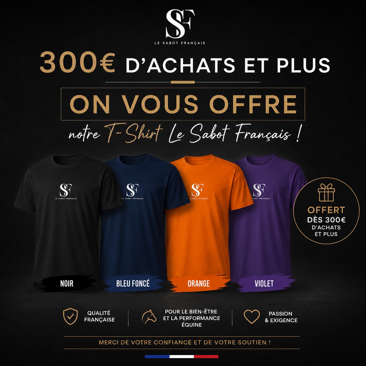 ☀️ L’été est là, et c’est le moment idéal pour préparer vos chevaux pour la saison estivale !
Pour vous remercier de votre confiance, nous avons le plaisir de vous offrir notre T-shirt officiel Le Sabot Français dès 300€ d’achats.
🎁 Disponible en noir, bleu foncé, orange et violet.
Que ce soit pour vos ferrures collées, vos semelles ou vos équipements de travail, profitez-en pour faire le plein avant les vacances tout en repartant avec les couleurs du Sabot Français.
Merci à tous nos partenaires, maréchaux-ferrants et professionnels du pied équin qui nous accompagnent chaque jour dans cette aventure. 🇫🇷🐴